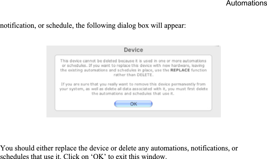 Automationsnotification, or schedule, the following dialog box will appear: You should either replace the device or delete any automations, notifications, or schedules that use it. Click on ‘OK’ to exit this window.  