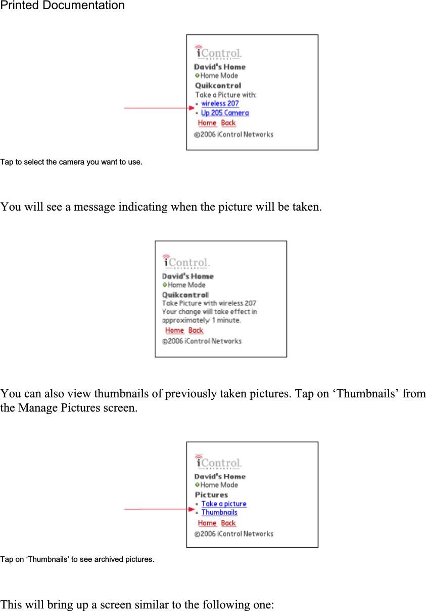 Printed Documentation Tap to select the camera you want to use. You will see a message indicating when the picture will be taken. You can also view thumbnails of previously taken pictures. Tap on ‘Thumbnails’ from the Manage Pictures screen. Tap on ‘Thumbnails’ to see archived pictures. This will bring up a screen similar to the following one: 