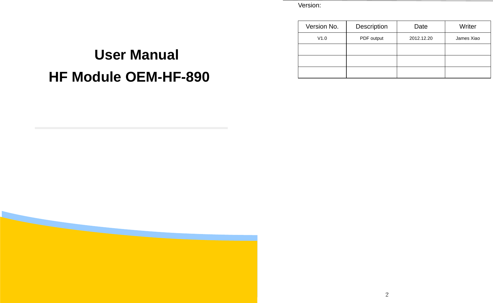 １User ManualHF Module OEM-HF-890２Version:Version No. Description Date WriterV1.0 PDF output 2012.12.20 James Xiao