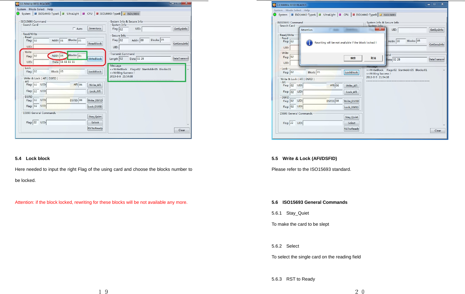 １９5.4 Lock blockHere needed to input the right Flag of the using card and choose the blocks number tobe locked.Attention: if the block locked, rewriting for these blocks will be not available any more.２０5.5 Write &amp; Lock (AFI/DSFID)Please refer to the ISO15693 standard.5.6 ISO15693 General Commands5.6.1 Stay_QuietTomakethecardtobeslept5.6.2 SelectToselectthesinglecardonthereadingfield5.6.3 RST to Ready