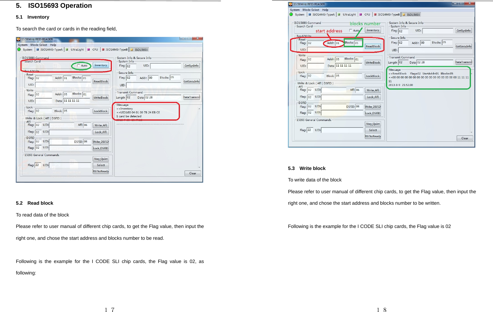 １７5. ISO15693 Operation5.1 InventoryTo search the card or cards in the reading field,5.2 Read blockTo read data of the blockPlease refer to user manual of different chip cards, to get the Flag value, then input theright one, and chose the start address and blocks number to be read.Following is the example for the I CODE SLI chip cards, the Flag value is 02, asfollowing:１８5.3 Write blockTo write data of the blockPlease refer to user manual of different chip cards, to get the Flag value, then input theright one, and chose the start address and blocks number to be written.Following is the example for the I CODE SLI chip cards, the Flag value is 02