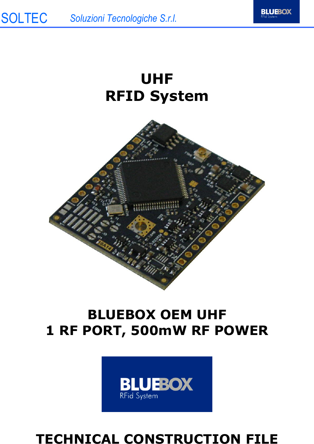 SOLTEC Soluzioni Tecnologiche S.r.l. UHF RFID System BLUEBOX OEM UHF 1 RF PORT, 500mW RF POWER TECHNICAL CONSTRUCTION FILE 