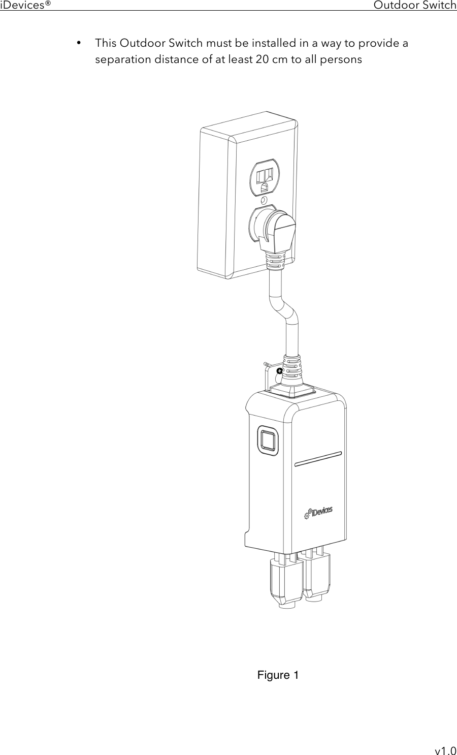 iDevices®    Outdoor Switch     v1.0 • This Outdoor Switch must be installed in a way to provide a separation distance of at least 20 cm to all persons  Figure 1 