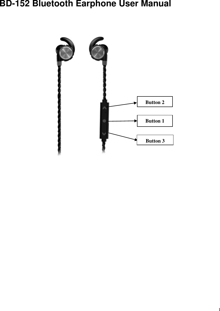   1    BD-152 Bluetooth Earphone User Manual                                                                                       Button 1 Button 2 Button 3 