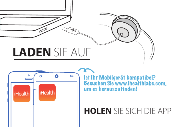 LADEN SIE AUFHOLEN SIE SICH DIE APPIst Ihr Mobilgerät kompatibel?Besuchen Sie www.ihealthlabs.com, um es herauszufinden!