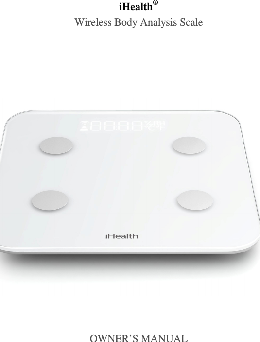 iHealth® Wireless Body Analysis Scale    OWNER’S MANUAL                       