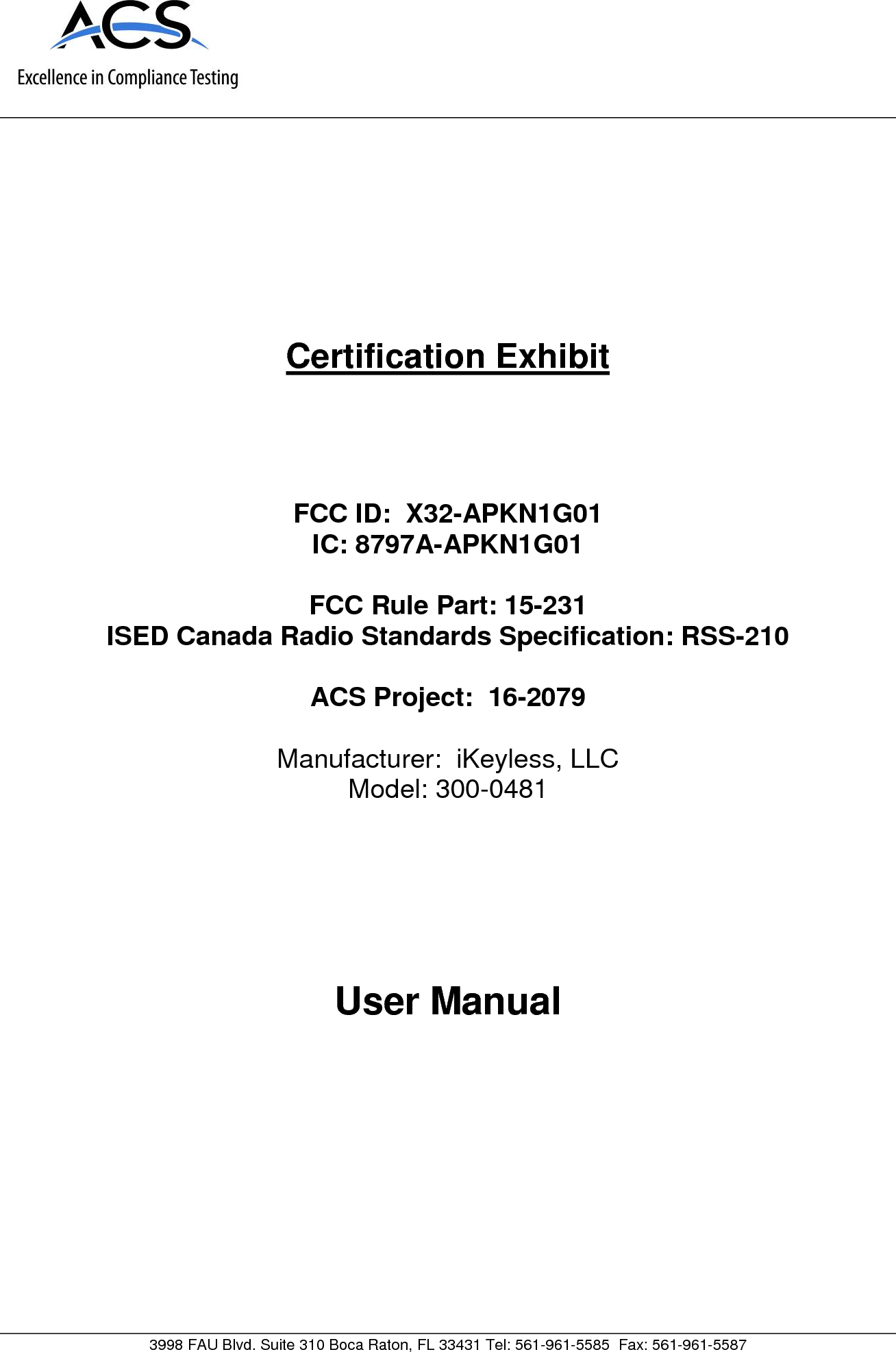      3998 FAU Blvd. Suite 310 Boca Raton, FL 33431 Tel: 561-961-5585  Fax: 561-961-5587 Certification Exhibit     FCC ID:  X32-APKN1G01 IC: 8797A-APKN1G01  FCC Rule Part: 15-231 ISED Canada Radio Standards Specification: RSS-210  ACS Project:  16-2079   Manufacturer:  iKeyless, LLC  Model: 300-0481     User Manual   