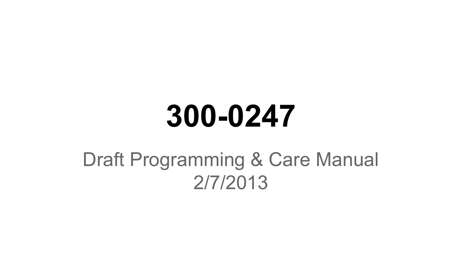 300-0247Draft Programming &amp; Care Manual2/7/2013