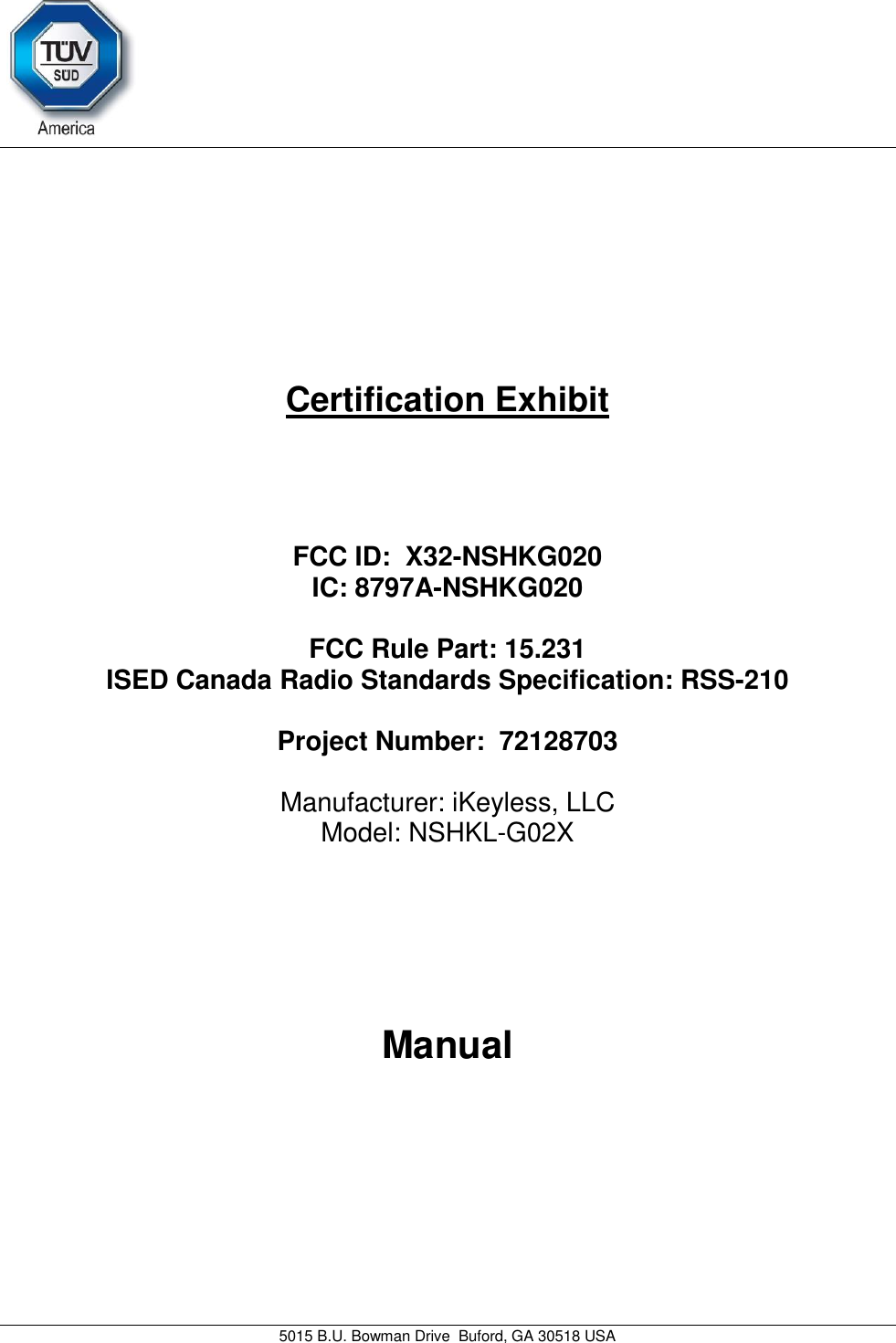     5015 B.U. Bowman Drive  Buford, GA 30518 USA   Certification Exhibit     FCC ID:  X32-NSHKG020 IC: 8797A-NSHKG020  FCC Rule Part: 15.231 ISED Canada Radio Standards Specification: RSS-210  Project Number:  72128703   Manufacturer: iKeyless, LLC Model: NSHKL-G02X     Manual   