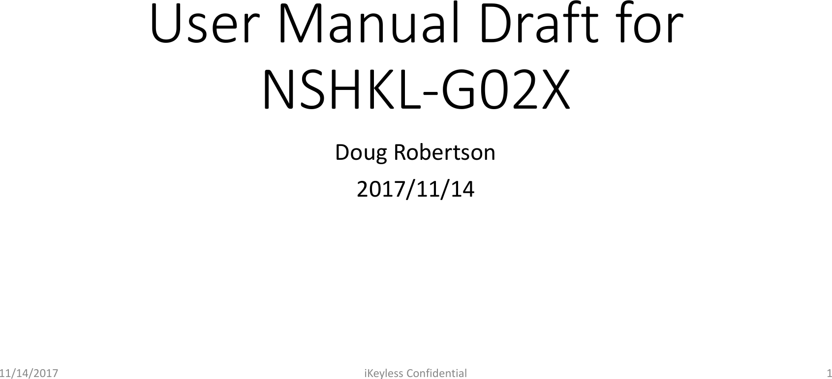 User Manual Draft for NSHKL-G02XDoug Robertson2017/11/1411/14/2017 iKeyless Confidential 1