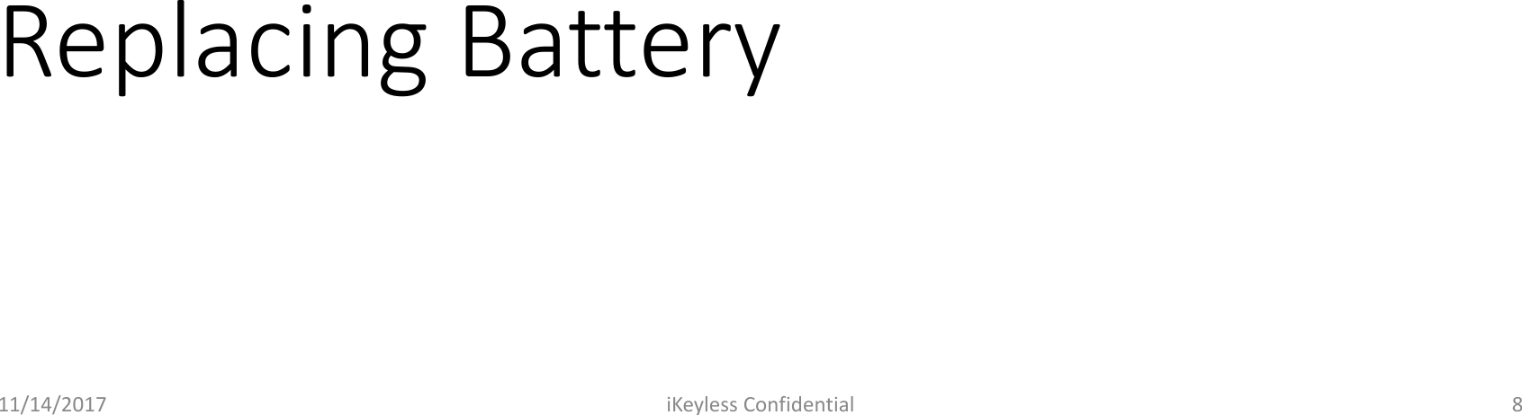 Replacing Battery11/14/2017 iKeyless Confidential 8
