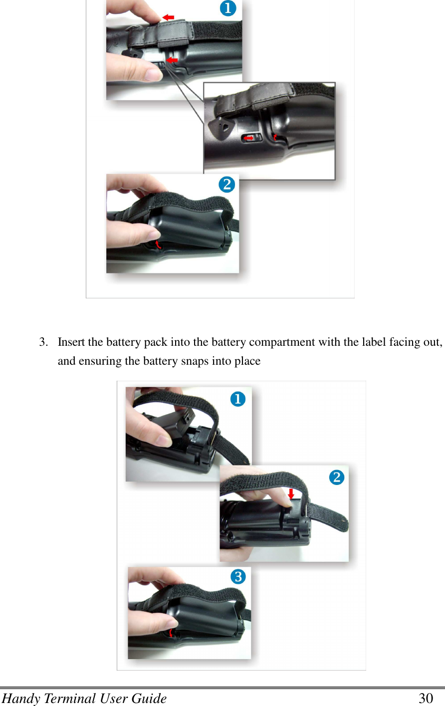 Handy Terminal User Guide      30    3. Insert the battery pack into the battery compartment with the label facing out, and ensuring the battery snaps into place  