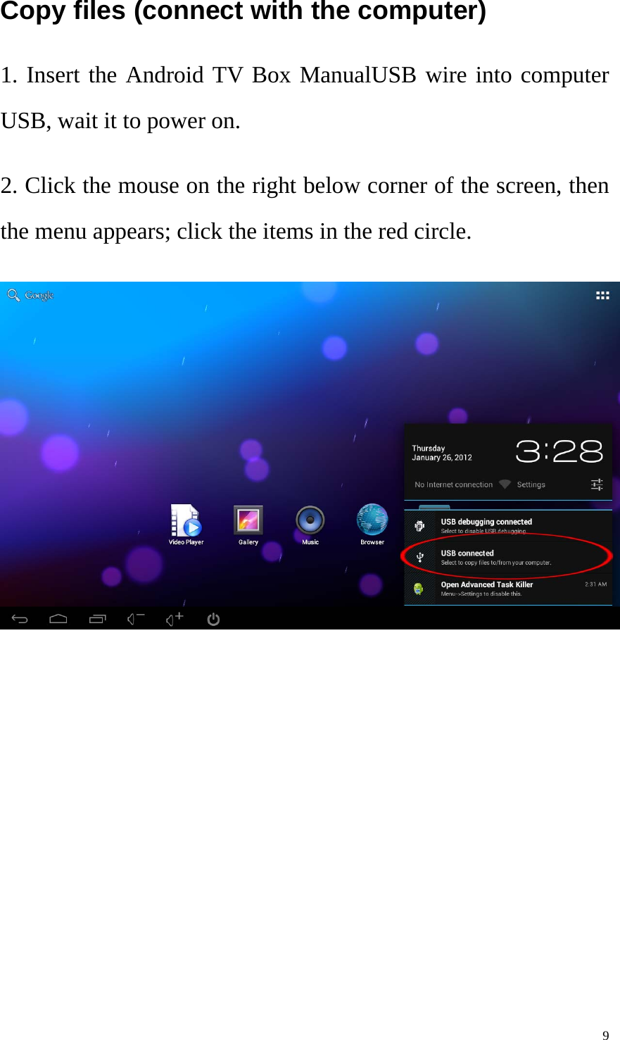    9Copy files (connect with the computer) 1. Insert the Android TV Box ManualUSB wire into computer USB, wait it to power on.   2. Click the mouse on the right below corner of the screen, then the menu appears; click the items in the red circle.  