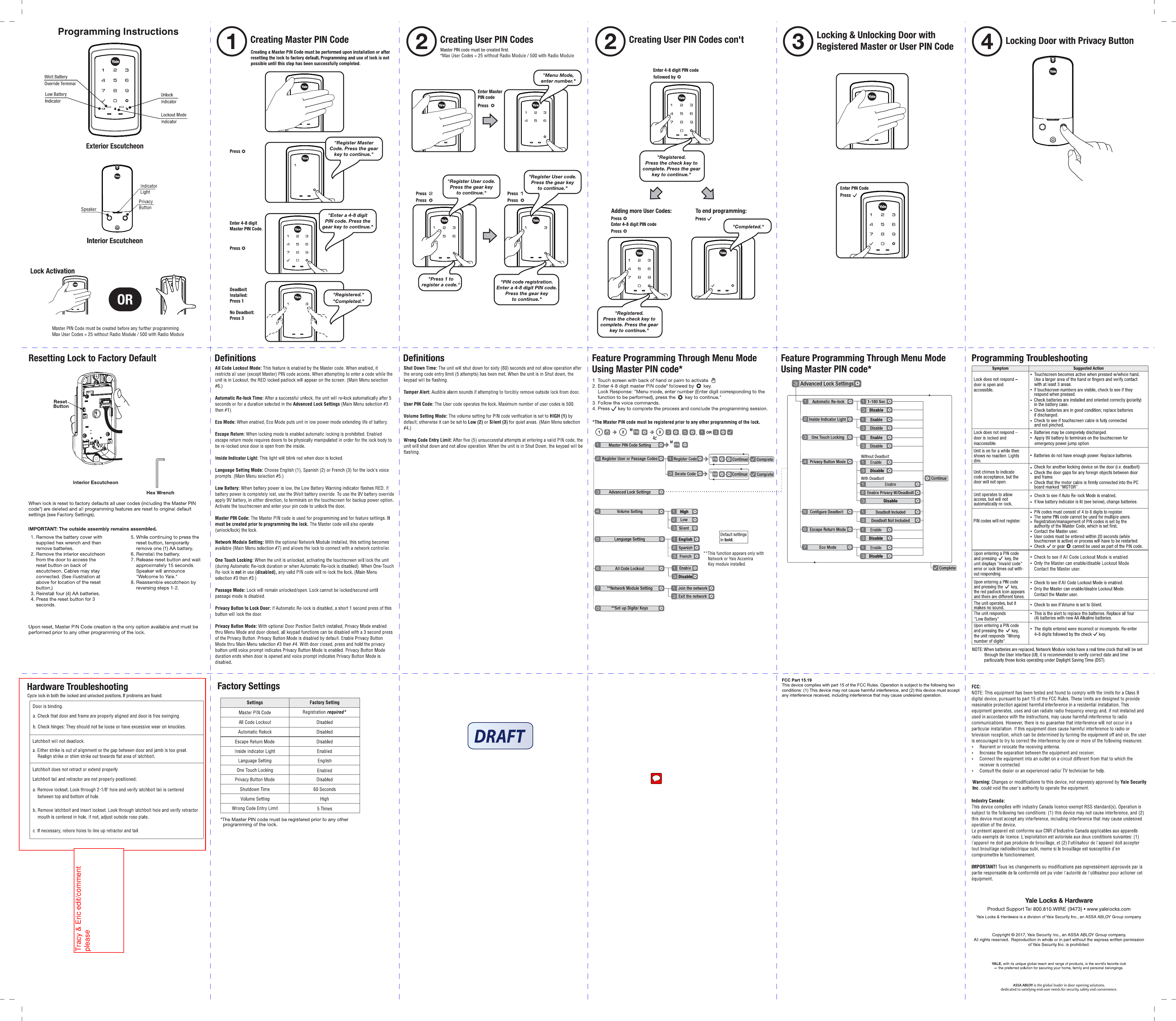 FCC Part 15.19This device complies with part 15 of the FCC Rules. Operation is subject to the following two conditions: (1) This device may not cause harmful interference, and (2) this device must accept any interference received, including interference that may cause undesired operation.Tracy &amp; Eric edit/comment please