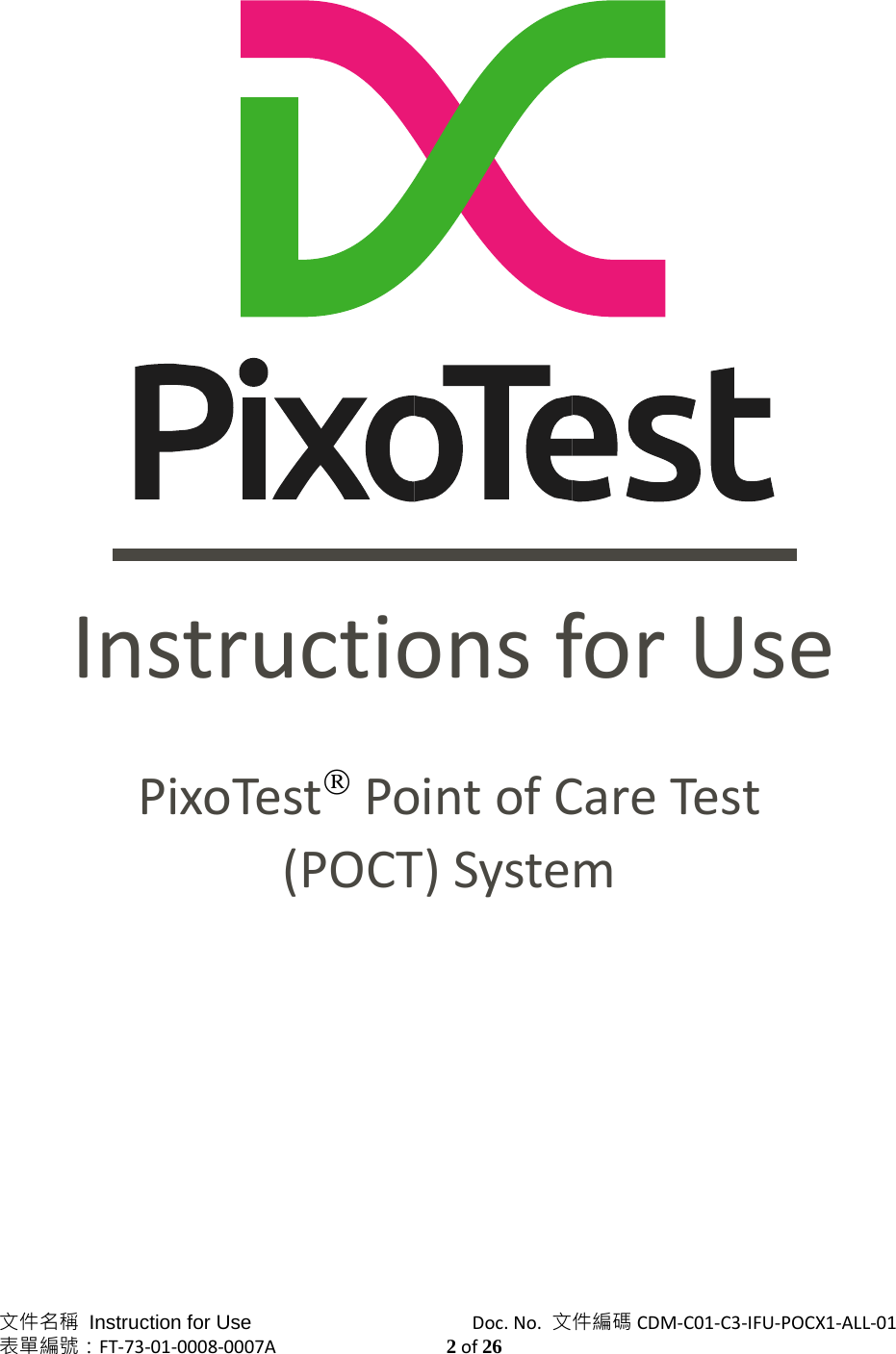 文件名稱 Instruction for Use        Doc.No.文件編碼 CDM‐C01‐C3‐IFU‐POCX1‐ALL‐01表單編號：FT‐73‐01‐0008‐0007A2of26InstructionsforUsePixoTestPointofCareTest(POCT)System
