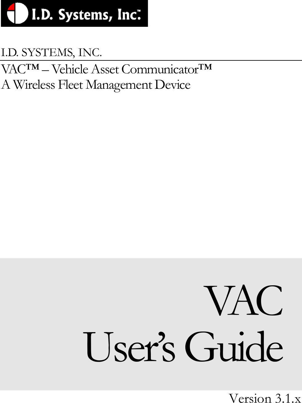      I.D. SYSTEMS, INC. VAC™ – Vehicle Asset Communicator™ A Wireless Fleet Management Device VAC User’s Guide Version 3.1.x 