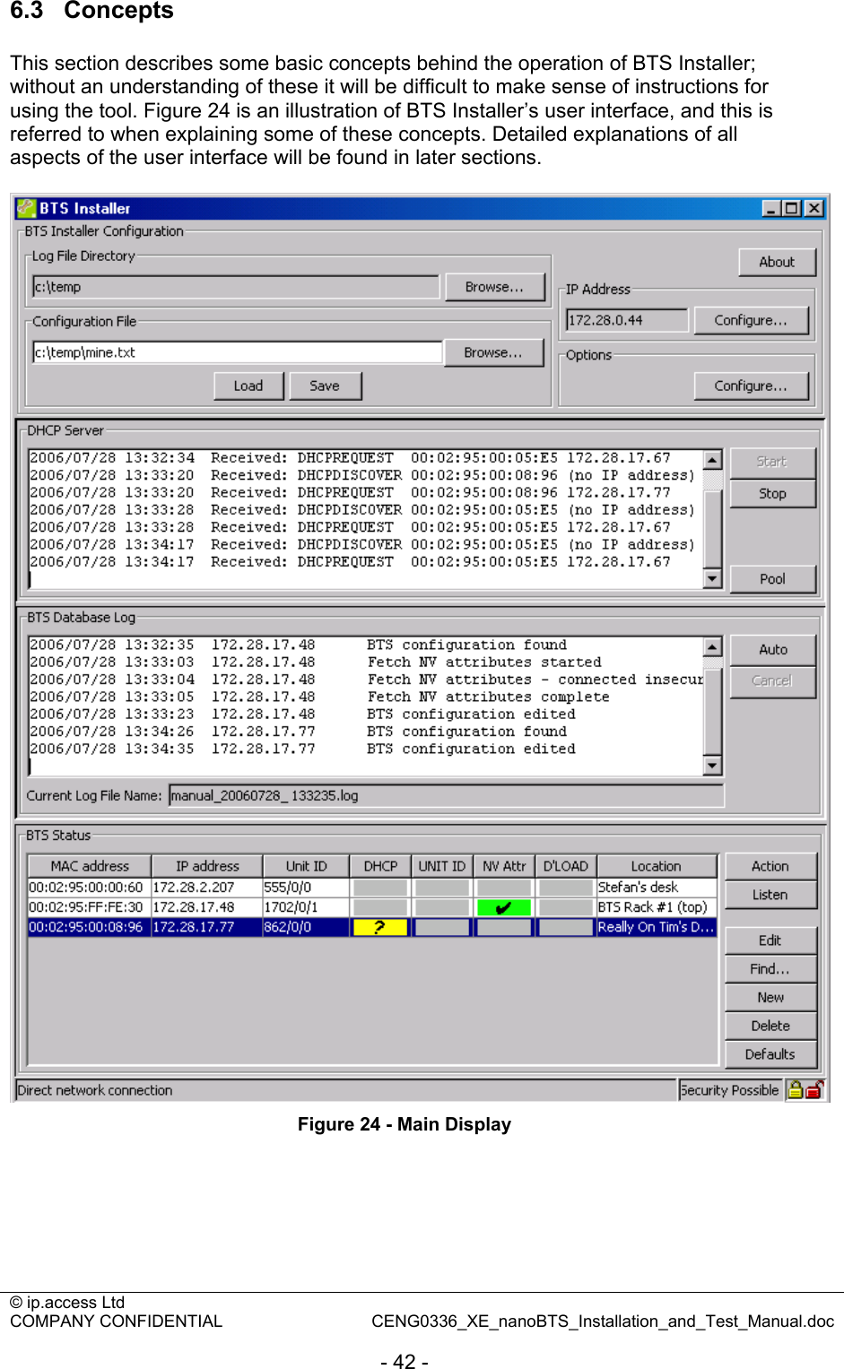 © ip.access Ltd   COMPANY CONFIDENTIAL  CENG0336_XE_nanoBTS_Installation_and_Test_Manual.doc  - 42 - 6.3  Concepts This section describes some basic concepts behind the operation of BTS Installer; without an understanding of these it will be difficult to make sense of instructions for using the tool. Figure 24 is an illustration of BTS Installer’s user interface, and this is referred to when explaining some of these concepts. Detailed explanations of all aspects of the user interface will be found in later sections.   Figure 24 - Main Display 