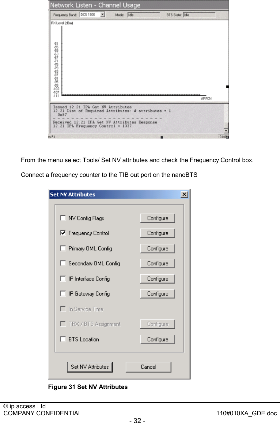  © ip.access Ltd   COMPANY CONFIDENTIAL  110#010XA_GDE.doc - 32 -    From the menu select Tools/ Set NV attributes and check the Frequency Control box. Connect a frequency counter to the TIB out port on the nanoBTS   Figure 31 Set NV Attributes  