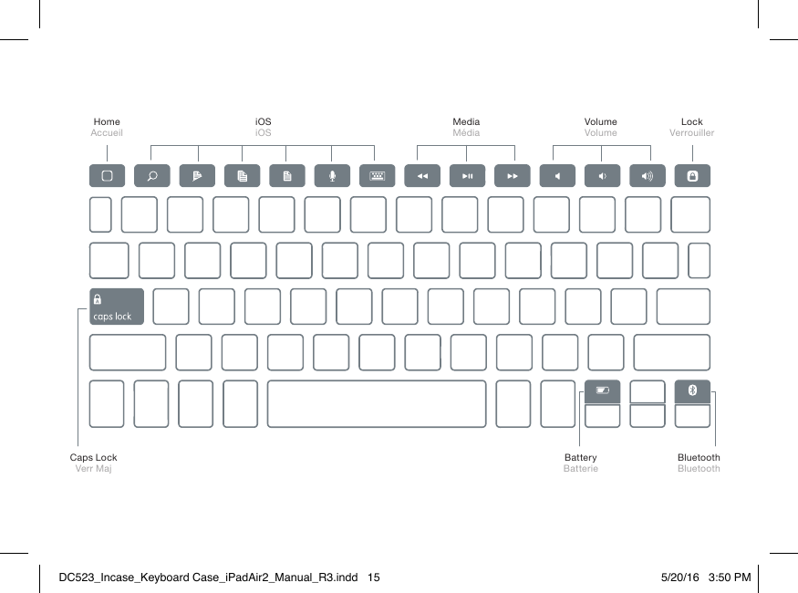 Home Accueil Caps LockVerr MajBatteryBatterieBluetoothBluetoothiOSiOSMediaMédiaVolume VolumeLockVerrouillerDC523_Incase_Keyboard Case_iPadAir2_Manual_R3.indd   15 5/20/16   3:50 PM