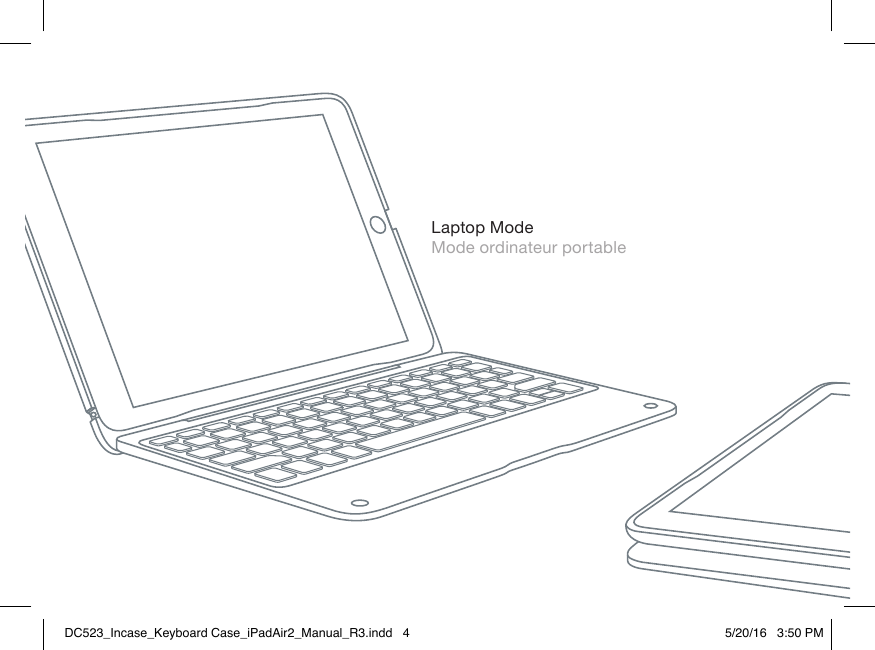 Laptop ModeMode ordinateur portableDC523_Incase_Keyboard Case_iPadAir2_Manual_R3.indd   4 5/20/16   3:50 PM