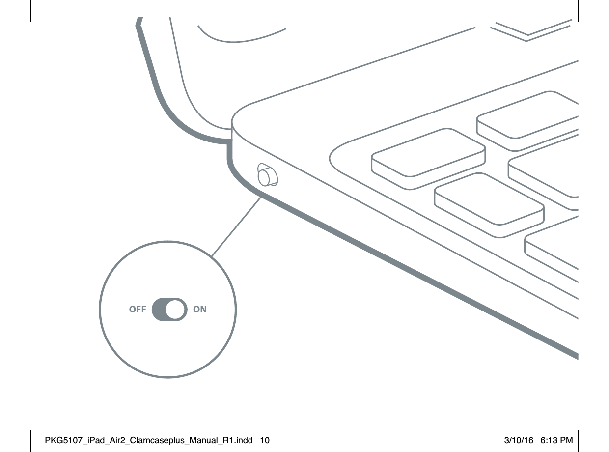PKG5107_iPad_Air2_Clamcaseplus_Manual_R1.indd   10 3/10/16   6:13 PM