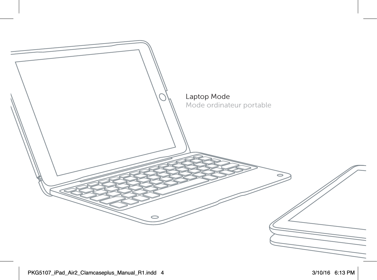 Laptop ModeMode ordinateur portablePKG5107_iPad_Air2_Clamcaseplus_Manual_R1.indd   4 3/10/16   6:13 PM