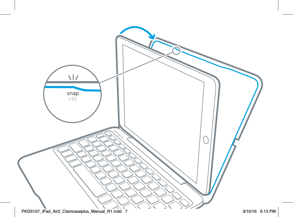 snapclicPKG5107_iPad_Air2_Clamcaseplus_Manual_R1.indd   7 3/10/16   6:13 PM