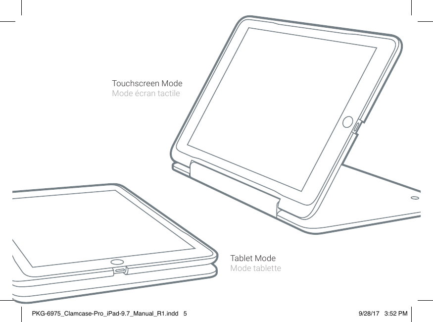 Touchscreen ModeMode écran tactileTablet ModeMode tablettePKG-6975_Clamcase-Pro_iPad-9.7_Manual_R1.indd   5 9/28/17   3:52 PM