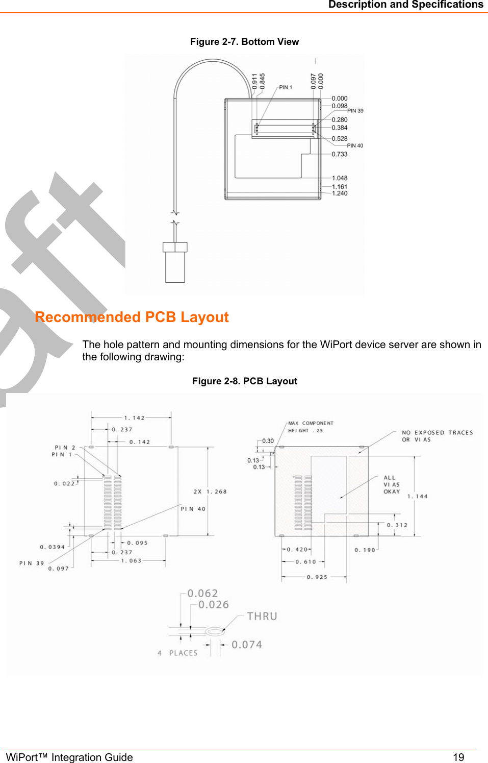 Description and Specifications WiPort™ Integration Guide   19 Figure 2-7. Bottom View  Recommended PCB Layout The hole pattern and mounting dimensions for the WiPort device server are shown in the following drawing: Figure 2-8. PCB Layout  