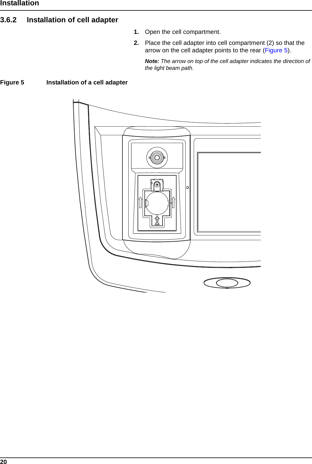 20Installation3.6.2 Installation of cell adapter1. Open the cell compartment.2. Place the cell adapter into cell compartment (2) so that the arrow on the cell adapter points to the rear (Figure 5). Note: The arrow on top of the cell adapter indicates the direction of the light beam path.Figure 5  Installation of a cell adapter  