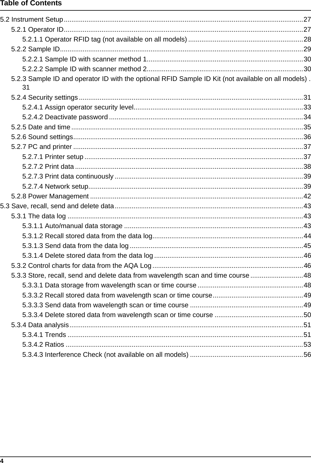 4Table of Contents5.2 Instrument Setup...............................................................................................................................275.2.1 Operator ID...............................................................................................................................275.2.1.1 Operator RFID tag (not available on all models) .............................................................285.2.2 Sample ID.................................................................................................................................295.2.2.1 Sample ID with scanner method 1...................................................................................305.2.2.2 Sample ID with scanner method 2...................................................................................305.2.3 Sample ID and operator ID with the optional RFID Sample ID Kit (not available on all models) .315.2.4 Security settings.......................................................................................................................315.2.4.1 Assign operator security level..........................................................................................335.2.4.2 Deactivate password .......................................................................................................345.2.5 Date and time...........................................................................................................................355.2.6 Sound settings..........................................................................................................................365.2.7 PC and printer ..........................................................................................................................375.2.7.1 Printer setup ....................................................................................................................375.2.7.2 Print data .........................................................................................................................385.2.7.3 Print data continuously ....................................................................................................395.2.7.4 Network setup..................................................................................................................395.2.8 Power Management .................................................................................................................425.3 Save, recall, send and delete data....................................................................................................435.3.1 The data log .............................................................................................................................435.3.1.1 Auto/manual data storage ...............................................................................................435.3.1.2 Recall stored data from the data log................................................................................445.3.1.3 Send data from the data log ............................................................................................455.3.1.4 Delete stored data from the data log ...............................................................................465.3.2 Control charts for data from the AQA Log................................................................................465.3.3 Store, recall, send and delete data from wavelength scan and time course............................485.3.3.1 Data storage from wavelength scan or time course........................................................485.3.3.2 Recall stored data from wavelength scan or time course................................................495.3.3.3 Send data from wavelength scan or time course ............................................................495.3.3.4 Delete stored data from wavelength scan or time course ...............................................505.3.4 Data analysis............................................................................................................................515.3.4.1 Trends .............................................................................................................................515.3.4.2 Ratios ..............................................................................................................................535.3.4.3 Interference Check (not available on all models) ............................................................56