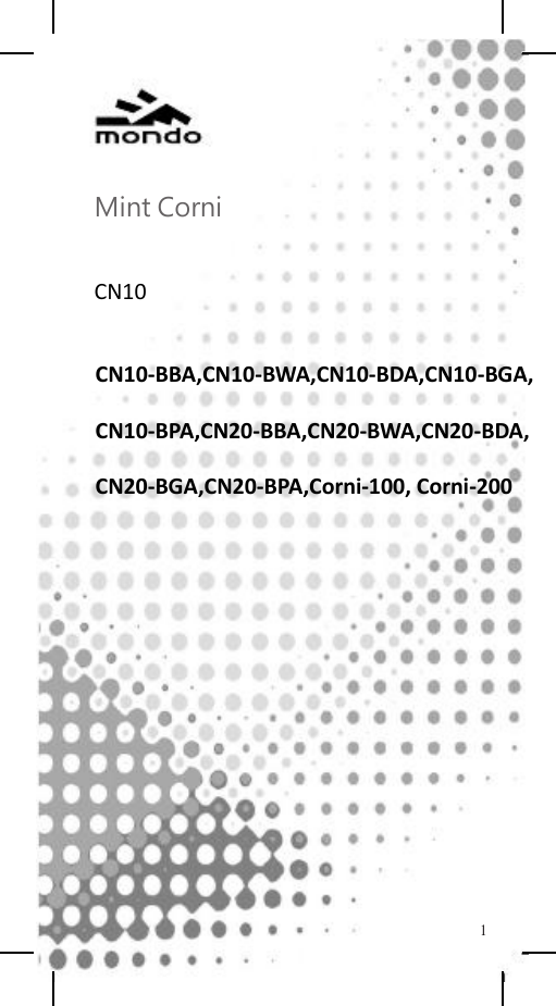        Mint Corni   CN10       CN10-BBA,CN10-BWA,CN10-BDA,CN10-BGA,     CN10-BPA,CN20-BBA,CN20-BWA,CN20-BDA,     CN20-BGA,CN20-BPA,Corni-100, Corni-200               1  
