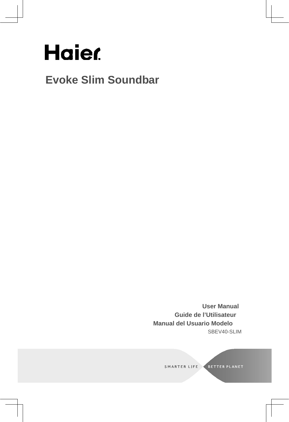     Evoke Slim Soundbar                                    User Manual  Guide de l’Utilisateur  Manual del Usuario Modelo  SBEV40-SLIM 