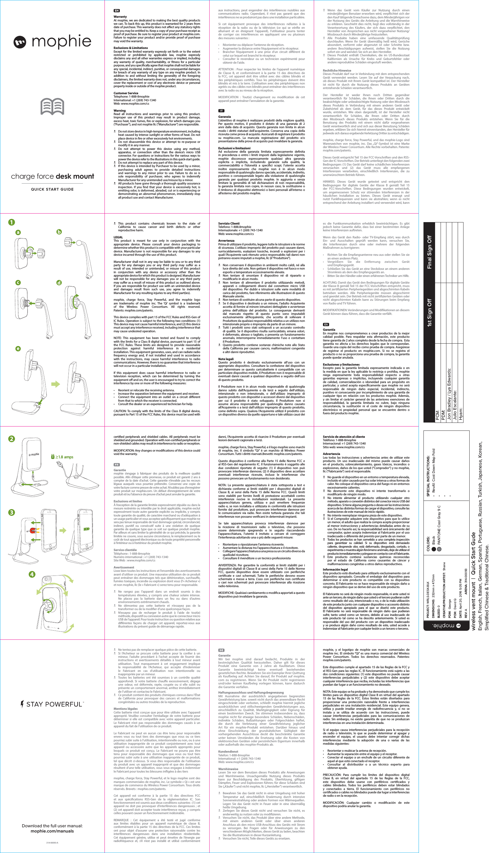 WarrantyAt mophie, we are dedicated to making the best quality products we can. To back this up, this product is warranted for 2 years from date of purchase. This warranty does not aect any statutory rights that you may be entitled to. Keep a copy of your purchase receipt as proof of purchase. Be sure to register your product at mophie.com. Failure to register your product and/or provide proof of purchase may void the warranty.Exclusions &amp; LimitationsExcept for the limited warranty expressly set forth or to the extent restricted or prohibited by applicable law, mophie expressly disclaims any and all other warranties express or implied, including any warranty of quality, merchantability, or tness for a particular purpose, and you specically agree that mophie shall not be liable for any special, incidental, indirect, punitive, or consequential damages for breach of any warranty of any type on any mophie product. In addition to and without limiting the generality of the foregoing disclaimers, the limited warranty does not, under any circumstances, cover the replacement or cost of any electronic device or personal property inside or outside of the mophie product.Customer ServiceTelephone: 1-888-8mophieInternational: +1 (269) 743-1340Web: www.mophie.com/csWarningRead all instructions and warnings prior to using this product. Improper use of this product may result in product damage, excess heat, toxic fumes, re or explosion, for which damages you (“Purchaser”), and not mophie llc (“Manufacturer”) are responsible. NDo not store device in high-temperature environment, including heat caused by intense sunlight or other forms of heat. Do not place device in re or other excessively hot environments. NDo not disassemble this device or attempt to re-purpose or modify it in any manner. NDo not attempt to power this device using any method, apparatus, or connection other than the device’s micro USB connector. For questions or instructions for the various ways to power the device refer to the illustrations in this quick-start guide. NDo not attempt to replace any part of this device. NIf this device is intended by Purchaser to be used by a minor, purchasing adult agrees to provide detailed instructions and warnings to any minor prior to use. Failure to do so is sole responsibility of purchaser, who agrees to indemnify Manufacturer for any unintended use/misuse by a minor. NAll products have gone through a thorough quality assurance inspection. If you nd that your device is excessively hot, is emitting odor, is deformed, abraded, cut or is experiencing or demonstrating an abnormal phenomenon, immediately stop all product use and contact Manufacturer.aux instructions, peut engendrer des interférences nuisibles aux communications radio. Cependant, il n’est pas garanti que des interférences ne se produiront pas dans une installation particulière.Si cet équipement provoque des interférences néfastes à la réception de la radio ou de la télévision (ce qui se vérie en allumant et en éteignant l’appareil), l’utilisateur pourra tenter  de corriger ces interférences en appliquant une ou plusieurs  des mesures suivantes :•  Réorienter ou déplacer l’antenne de réception.•  Augmenter la distance entre l’équipement et le récepteur.•  Brancher l’équipement à une prise d’un circuit diérent de celui sur lequel est branché le récepteur.•  Consulter le revendeur ou un technicien expérimenté pour obtenir de l’aide.ATTENTION : Pour respecter les limites de l’appareil numérique de Classe B, et conformément à la partie 15 des directives de la FCC, cet appareil doit être utilisé avec des câbles blindés et des périphériques certiés. Tous les périphériques doivent être blindés et mis à la terre. L’utilisation avec des périphériques non agréés ou des câbles non blindés peut entraîner des interférences avec la radio ou au niveau de la réception.MODIFICATION : Tout(e) changement ou modication de cet appareil peut entraîner l’annulation de la garantie.Garanzia L’obiettivo di mophie è realizzare prodotti della migliore qualità. Per questo motivo, il prodotto è dotato di una garanzia di 2 anni dalla data di acquisto. Questa garanzia non limita in alcun modo i diritti statutari dell’acquirente. Conserva una copia della ricevuta come prova di acquisto. Assicurati di registrare il prodotto su mophie.com. La mancata registrazione del prodotto e/o presentazione della prova di acquisto può invalidare la garanzia.Esclusioni e limitazioni Ad esclusione della garanzia limitata espressamente denita in precedenza o entro i limiti imposti dalla legislazione vigente, mophie disconosce espressamente qualsiasi altra garanzia esplicita o implicita, includendo garanzie sulla qualità, la commerciabilità o l’idoneità a specici scopi; l’utente accetta inoltre espressamente che mophie non è in alcun modo responsabile di qualsivoglia danno speciale, accidentale, indiretto, punitivo o consequenziale legato alla violazione di qualsivoglia garanzia per qualsiasi prodotto mophie. In aggiunta e senza limitare la generalità di tali dichiarazioni di non responsabilità, la garanzia limitata non copre, in nessun caso, la sostituzione o il rimborso di dispositivi elettronici o beni personali all’interno o all’esterno del prodotto mophie. NWenn das Gerät vom Käufer zur Nutzung durch einen minderjährigen Benutzer erworben wird, verpichtet sich der den Kauf tätigende Erwachsene dazu, dem Minderjährigen vor der Nutzung des Geräts die Anleitung und die Warnhinweise zu erklären. Geschieht dies nicht, liegt dies vollständig in der Verantwortung des Käufers, der sich dazu verpichtet, den Hersteller von Ansprüchen aus nicht vorgesehener Nutzung/Missbrauch durch Minderjährige freizustellen. NAlle Produkte haben eine umfassende Qualitätsprüfung durchlaufen. Wenn Ihr Gerät übermäßig heiß wird, Gerüche absondert, verformt oder abgenutzt ist oder Schnitte bzw. andere Beschädigungen aufweist, stellen Sie die Nutzung sofort ein und wenden Sie sich an den Hersteller. NDieses Produkt enthält Chemikalien, die im US-Bundesstaat Kalifornien als Ursache für Krebs und Geburtsfehler oder andere reproduktive Schäden eingestuft werden.Rechtliche HinweiseDieses Produkt darf nur in Verbindung mit dem entsprechenden Gerät verwendet werden. Lesen Sie auf der Verpackung nach, ob dieses Produkt mit Ihrem Gerät kompatibel ist. Der Hersteller ist nicht für durch die Nutzung dieses Produkts an Geräten entstehende Schäden verantwortlich.Der Hersteller ist weder Ihnen noch Dritten gegenüber verantwortlich für Schäden, die Ihnen oder Dritten durch die beabsichtigte oder unbeabsichtigte Nutzung oder den Missbrauch dieses Produkts in Verbindung mit einem anderen Gerät oder Zubehörteil als dem Gerät, für das dieses Produkt entwickelt wurde, entstehen. Wie oben dargestellt, ist der Hersteller nicht verantwortlich für Schäden, die Ihnen oder Dritten durch den Missbrauch dieses Produkts entstehen. Wenn Sie für die Benutzung des Produkts mit einem nicht dafür vorgesehenen Gerät verantwortlich sind und sich aus dieser Benutzung Schäden ergeben, erklären Sie sich hiermit einverstanden, den Hersteller für jedwede sich daraus ergebende Verletzung Dritter zu entschädigen.mophie, charge force, Stay Powerful, und das mophie-Logo sind Warenzeichen von mophie, inc. Das „Qi“-Symbol ist eine Marke der Wireless Power Consortium. Alle Rechte vorbehalten. Patente: mophie.com/patents.Dieses Gerät entspricht Teil 15 der FCC-Vorschriften und den RSS-Gen der IC-Vorschriften. Der Betrieb unterliegt den folgenden zwei Bedingungen: (1) Das Gerät darf keine schädlichen Interferenzen verursachen und (2) das Gerät muss alle empfangenen Interferenzen verarbeiten, einschließlich Interferenzen, die zu unerwünschtem Betrieb führen.HINWEIS: Dieses Gerät wurde getestet und entspricht den Bedingungen für digitale Geräte der Klasse B gemäß Teil 15 der FCC-Vorschriften. Diese Bedingungen wurden entwickelt, um angemessenen Schutz vor störenden Interferenzen in der häuslichen Installation zu bieten. Dieses Gerät erzeugt und nutzt Funkfrequenzen und kann sie abstrahlen; wenn es nicht entsprechend der Anleitung installiert und verwendet wird, kann  NThis product contains chemicals known to the state of California to cause cancer and birth defects or other reproductive harm.LEGALThis product is meant for use only in conjunction with the appropriate device. Please consult your device packaging to determine whether this product is compatible with your particular device. Manufacturer is not responsible for any damages to any device incurred through the use of this product.Manufacturer shall not in any way be liable to you or to any third party for any damages you or any third party may suer as a result of use, intended or unintended, or misuse of this product in conjunction with any device or accessory other than the appropriate device for which this product is designed. Manufacturer will not be responsible for any damages you or any third party may suer as a result of misuse of this product as outlined above. If you are responsible for product use with an unintended device and damages result from such use, you agree to indemnify Manufacturer for any resulting injuries to any third part(ies).mophie, charge force, Stay Powerful, and the mophie logo are trademarks of mophie inc. The ‘Qi’ symbol is a trademark of the Wireless Power Consortium. All rights reserved.  Patents: mophie.com/patents.This device complies with part 15 of the FCC Rules and RSS-Gen of IC Rules. Operation is subject to the following two conditions: (1) This device may not cause harmful interference, and (2) this device must accept any interference received, including interference that may cause undesired operation.NOTE: This equipment has been tested and found to comply with the limits for a Class B digital device, pursuant to part 15 of the FCC Rules. These limits are designed to provide reasonable protection against harmful interference in a residential installation. This equipment generates, uses, and can radiate radio frequency energy and, if not installed and used in accordance with the instructions, may cause harmful interference to radio communications. However, there is no guarantee that interference will not occur in a particular installation.If this equipment does cause harmful interference to radio or television reception, which can be determined by turning the equipment o and on, the user is encouraged to try to correct the interference by one or more of the following measures:•  Reorient or relocate the receiving antenna.•  Increase the separation between the equipment and receiver.•  Connect the equipment into an outlet on a circuit dierent from that to which the receiver is connected.•  Consult the dealer or an experienced technician for help.CAUTION: To comply with the limits of the Class B digital device, pursuant to Part 15 of the FCC Rules, this device must be used with Servizio Clienti Telefono: 1-888.8mophieInternazionale: +1 (269) 743-1340Web: www.mophie.com/csAvvertenzaPrima di utilizzare il prodotto, leggere tutte le istruzioni e le norme di sicurezza. L’utilizzo improprio del prodotto può causare danni, surriscaldamento, esalazioni tossiche, incendi o esplosioni per i quali l’Acquirente sarà ritenuto unico responsabile; tali danni non potranno essere imputati a mophie, llc (il “Produttore”). NNon conservare il dispositivo in ambienti molto caldi, né alla luce diretta del sole. Non gettare il dispositivo nel fuoco e non esporlo a temperature eccessivamente elevate. NNon tentare di smontare il dispositivo né di ripararlo o modicarlo in alcun modo. NNon tentare di alimentare il prodotto utilizzando metodi, apparati o collegamenti diversi dal connettore micro USB del dispositivo. Per dubbi e istruzioni sulle varie modalità di carica del prodotto, fare riferimento alle illustrazioni di questo Manuale utente. NNon tentare di sostituire alcuna parte di questo dispositivo. NSe il dispositivo è destinato a un minore, l’adulto Acquirente accetta di fornire al minore istruzioni dettagliate e avvertenze prima dell’utilizzo del prodotto. Le conseguenze derivanti dal mancato rispetto di questo punto sono imputabili esclusivamente all’Acquirente, che accetta di sollevare il Produttore da qualsiasi responsabilità relativa a un utilizzo non intenzionale proprio o improprio da parte di un minore. NTutti i prodotti sono stati sottoposti a un accurato controllo di qualità. Se il dispositivo risulta surriscaldato, emana odori, è deformato, abraso o tagliato, o presenta un funzionamento anomalo, interromperne immediatamente l’uso e contattare il Produttore. NQuesto prodotto contiene sostanze chimiche note allo Stato della California per causare cancro, malformazioni congenite e altri danni riproduttivi.Note legaliQuesto prodotto è destinato esclusivamente all’uso con un appropriato dispositivo. Consultare la confezione del dispositivo per determinare se questo caricabatterie è compatibile con un particolare dispositivo mobile. Il Produttore non è responsabile di eventuali danni causati a qualsiasi dispositivo a seguito dell’uso di questo prodotto.Il Produttore non è in alcun modo responsabile di qualsivoglia danno subito dall’Acquirente o da terzi a seguito dell’utilizzo, intenzionale o non intenzionale, o dell’utilizzo improprio di questo prodotto con dispositivi o accessori diversi dal dispositivo per cui il prodotto è stato sviluppato. Il Produttore non si assume alcuna responsabilità per qualsivoglia danno causato all’Acquirente o a terzi dall’utilizzo improprio di questo prodotto, come denito sopra. Qualora l’Acquirente utilizzi il prodotto con un dispositivo diverso da quello opportuno e tale utilizzo causi dei es die Funkkommunikation erheblich beeinträchtigen. Es gibt jedoch keine Garantie dafür, dass bei einer bestimmten Anlage keine Interferenzen auftreten. Wenn das Gerät den Radio- oder TV-Empfang stört, was durch Ein- und Ausschalten geprüft werden kann, versuchen Sie, die Interferenzen durch eine oder mehrere der folgenden Maßnahmen zu korrigieren:•  Richten Sie die Empfangsantenne neu aus oder stellen Sie sie an einen anderen Platz.•  Vergrößern Sie die Entfernung zwischen Gerät  und Empfangsgerät.•  Schließen Sie das Gerät an eine Steckdose an einem anderen Stromkreis als dem des Empfangsgeräts an.•  Bitten Sie den Händler oder einen erfahrenen Techniker um Hilfe.ACHTUNG: Damit das Gerät den Bedingungen für digitale Geräte der Klasse B gemäß Teil 15 der FCC-Vorschriften entspricht, muss es mit zertizierten Peripheriegeräten und abgeschirmten Kabeln betrieben werden. Alle Peripheriegeräte müssen abgeschirmt und geerdet sein. Der Betrieb mit nicht zertizierten Geräten oder nicht abgeschirmten Kabeln kann zu Störungen beim Empfang von Radio und TV führen.MODIFIKATIONEN: Veränderungen und Modikationen an diesem Gerät können dazu führen, dass die Garantie verfällt.Garantía En mophie nos comprometemos a crear productos de la mejor calidad posible. Para respaldar esta armación, este producto tiene garantía de 2 años completo desde la fecha de compra.  Esta garantía no afecta a los derechos legales que le correspondan. Guarde una copia del recibo como prueba de compra. Asegúrese de registrar el producto en mophie.com. Si no se registra el producto o no se proporciona una prueba de compra, la garantía puede quedar anulada.Exclusiones y limitacionesExcepto para la garantía limitada expresamente indicada o en la medida en que la ley aplicable lo restrinja o prohíba, mophie niega expresamente toda responsabilidad respecto a otras garantías expresas o implícitas, incluyendo cualquier garantía de calidad, comercialización o idoneidad para un propósito en particular, y usted acepta especícamente que mophie no será responsable de ningún daño especial, incidental, indirecto, punitivo ni consecuente por incumplimiento de una garantía de cualquier tipo en relación con los productos mophie. Además, y sin limitar el carácter general de las anteriores exenciones de responsabilidad, la garantía limitada no cubre, bajo ninguna circunstancia, la sustitución ni el coste de ningún dispositivo electrónico ni propiedad personal que se encuentre dentro o fuera del producto mophie.certied peripherals and shielded cables. All peripherals must be shielded and grounded. Operation with non-certied peripherals or non-shielded cables may result in interference to radio or reception.MODIFICATION: Any changes or modications of this device could void the warranty.Garantie mophie s’engage à fabriquer des produits de la meilleure qualité possible. An d’étayer cette promesse, ce produit est garanti 2 ans à compter de la date d’achat. Cette garantie n’invalide pas les recours légaux auxquels vous pourriez prétendre. Conservez une copie de votre facture comme preuve de votre achat. N’oubliez pas d’enregistrer votre produit sur mophie.com. Un défaut d’enregistrement de votre produit et/ou l’absence de preuve d’achat peut annuler la garantie.Exclusions et limitesÀ l’exception de la garantie limitée expressément stipulée ou dans la mesure restreinte ou interdite par le droit applicable, mophie exclut expressément toute autre garantie explicite ou implicite, y compris toute garantie de qualité, de caractère marchand ou d’adéquation à un usage particulier et vous acceptez spéciquement que mophie ne sera pas tenue responsable de tout dommage spécial, circonstanciel, indirect, punitif ou consécutif suite à une violation de quelque garantie de quelque type que ce soit sur quelque produit mophie. Par ailleurs et sans limiter la généralité de ce qui précède, la garantie limitée ne couvre, sous aucune circonstance, le remplacement ou le coût de tout appareil électronique ou de toute propriété personnelle à l’intérieur ou à l’extérieur du produit mophie.Service clientèle Téléphone : 1-888-8mophieNuméro international : +1 (269) 743-1340Site Web : www.mophie.com/csAvertissementLisez bien toutes les instructions et l’ensemble des avertissements avant d’utiliser ce produit. Une mauvaise utilisation de ce produit peut entraîner des dommages tels que détérioration, surchaue, fumées toxiques, incendie ou explosion dont vous (l’«Acheteur») et non mophie, llc (le «Fabricant») serez tenu pour responsable. NNe rangez pas l’appareil dans un endroit soumis à des températures élevées, y compris une chaleur solaire intense. Ne placez pas la batterie dans un feu ou dans d’autres environnements extrêmement chauds. NNe démontez pas cette batterie et n’essayez pas de la transformer ou de la modier d’une quelconque façon. NN’essayez pas de recharger le produit à l’aide de tout(e) méthode, dispositif ou connexion autre que le connecteur micro USB de l’appareil. Pour toute instruction ou question relative aux diérentes façons de charger cet appareil, reportez-vous aux illustrations du présent guide de démarrage rapide.danni, l’Acquirente accetta di risarcire il Produttore per eventuali lesioni derivanti cagionate a terzi.mophie, charge force, Stay Powerful, e il logo mophie sono marchi di mophie, inc. Il simbolo “Qi” è un marchio di Wireless Power Consortium. Tutti i diritti riservati.Brevetti: mophie.com/patents.Questo dispositivo è conforme alla Parte 15 delle Norme FCC e al RSS-Gen del regolamento IC. Il funzionamento è soggetto alle due condizioni riportate di seguito: (1) il dispositivo non può provocare interferenze dannose; (2) il dispositivo deve accettare eventuali interferenze ricevute, incluse le interferenze che possono provocare un funzionamento non desiderato.NOTA: La presente apparecchiatura è stata sottoposta a test e dichiarata conforme ai limiti stabiliti per i dispositivi digitali di Classe B, ai sensi della Parte 15 delle Norme FCC. Questi limiti sono stabiliti per fornire livelli di protezione accettabili contro interferenze nocive in installazioni residenziali. La presente apparecchiatura genera, utilizza e può emettere frequenze radio e, se non installata e utilizzata in conformità alle istruzioni fornite dal produttore, può provocare interferenze dannose per le comunicazioni via radio. Non esiste tuttavia garanzia che tali interferenze non possano vericarsi in determinati impianti. Se tale apparecchiatura provoca interferenze dannose per la ricezione di trasmissioni radio o televisive, che possono essere determinate spegnendo e in seguito riaccendendo l’apparecchiatura, l’utente è invitato a cercare di correggere l’interferenza adottando una o più delle seguenti misure:•  Riorientare o riposizionare l’antenna ricevente.•  Aumentare la distanza tra l’apparecchiatura e il ricevitore.•  Collegare l’apparecchiatura a una presa su un circuito diverso da  quellodel ricevitore.•  Consultare il rivenditore o un tecnico professionistaAVVERTENZA: Per garantire la conformità ai limiti stabiliti per i dispositivi digitali di Classe B ai sensi della Parte 15 delle Norme FCC, questo dispositivo deve essere utilizzato con periferiche certicate e cavi schermati. Tutte le periferiche devono essere schermate e messe a terra. L’uso con periferiche non certicate o cavi non schermati può provocare interferenze alla ricezione radio-televisiva.MODIFICHE: Qualsiasi cambiamento o modica apportati a questo dispositivo può invalidare la garanzia.Servicio de atención al clienteTeléfono: 1-888-8mophieInternacional: +1 (269) 743-1340Sitio web: www.mophie.com/csAdvertenciaLea todas las instrucciones y advertencias antes de utilizar este producto. Un uso inadecuado del mismo puede causar daños en el producto, sobrecalentamiento, gases tóxicos, incendios o explosiones, daños de los que usted (“Comprador”) y no mophie, llc (“Fabricante”) será el responsable. NNo guarde el dispositivo en un entorno a temperatura elevada, incluido el calor causado por luz solar intensa u otras formas de calor. No coloque el dispositivo cerca del fuego ni en entornos excesivamente calientes. NNo desmonte este dispositivo ni intente transformarlo o modicarlo de ningún modo. NNo intente alimentar el producto utilizando cualquier otro método, aparato o conexión distintos del conector micro USB del dispositivo. Si tiene alguna pregunta o desea ver las instrucciones acerca de las distintas formas de cargar el dispositivo, consulte las ilustraciones de este manual de inicio rápido. NNo intente reemplazar ninguna pieza de este dispositivo. NSi el Comprador adquiere este dispositivo para que lo utilice un menor, el adulto que realiza la compra acepta proporcionar al menor instrucciones y advertencias detalladas antes de su uso. De no hacerlo así, la responsabilidad será únicamente del comprador, quien acepta indemnizar al Fabricante por el uso inadecuado o diferente del previsto por parte de un menor. NTodos los productos se han sometido a una completa inspección para garantizar su calidad. Si su dispositivo está demasiado caliente, desprende olor, está deformado, desgastado, cortado, o experimenta o muestra algún fenómeno anómalo, deje de utilizar el producto inmediatamente y póngase en contacto con el Fabricante. NEste producto contiene sustancias químicas reconocidas por el estado de California como causantes de cáncer y malformaciones congénitas u otros daños reproductivos.Información legalEste producto está diseñado para utilizarlo exclusivamente con el dispositivo apropiado. Consulte el embalaje del dispositivo para determinar si este producto es compatible con su dispositivo concreto. El Fabricante no se hace responsable de ningún daño a ningún dispositivo que se derive del uso de este producto.El Fabricante no será de ningún modo responsable, ni ante usted ni ante un tercero, de ningún daño que usted o el tercero pudieran sufrir como resultado del uso, intencionado o no, o de la mala utilización de este producto junto con cualquier dispositivo o accesorio distinto del dispositivo apropiado para el que se diseñó este producto. El Fabricante no será responsable de ningún daño que pudieran sufrir, tanto usted como un tercero, debido al uso inadecuado de este producto tal como se ha descrito anteriormente. Si usted es responsable del uso del producto con un dispositivo inadecuado y se produce algún daño como resultado de este, usted accede a indemnizar al Fabricante por cualquier lesión a un tercero o terceros.charge force desk mountQUICK START GUIDE314-00093-ADownload the full user manual:mophie.com/manuals NNe tentez pas de remplacer quelque pièce de cette batterie. NSi l’Acheteur se procure cette batterie pour la coner à un mineur, l’adulte procédant à l’achat accepte de fournir des instructions et avertissements détaillés à tout mineur avant utilisation. Tout manquement à cet engagement implique la responsabilité de l’Acheteur, qui accepte d’indemniser le Fabricant en cas d’utilisation non intentionnelle ou inappropriée par un mineur. NToutes les batteries ont été soumises à un contrôle qualité approfondi. Si votre batterie chaue excessivement, dégage une odeur, est déformée, rayée, coupée ou si elle subit ou présente un comportement anormal, arrêtez immédiatement de l’utiliser et contactez le Fabricant. NCe produit contient des produits chimiques connus dans l’État de Californie pour provoquer des cancers et malformations congénitales ou autres troubles de la reproduction.Mentions légalesCette batterie n’est conçue que pour être utilisée avec l’appareil approprié. Veuillez consulter l’emballage de votre batterie pour déterminer si elle est compatible avec votre appareil particulier. Le Fabricant n’est pas responsable des dommages causés à un appareil du fait de l’utilisation de ce produit.Le Fabricant ne peut en aucun cas être tenu pour responsable envers vous ou tout tiers des dommages que vous ou ce tiers pourriez subir suite à l’utilisation, intentionnelle ou non, ou à une utilisation inappropriée de ce produit conjointement avec tout appareil ou accessoire autre que les appareils appropriés pour lesquels ce produit est conçu. Le Fabricant ne pourra pas être tenu pour responsable des dommages que vous ou tout tiers pourriez subir suite à une utilisation inappropriée de ce produit, tel que décrit ci-dessus. Si vous êtes responsable de l’utilisation du produit avec un appareil inapproprié et que des dommages résultent d’une telle utilisation, vous vous engagez à indemniser le Fabricant pour toutes les blessures inigées à des tiersmophie, charge force, Stay Powerful, et le logo mophie sont des marques commerciales de mophie, inc. Le symbole « Qi » est une marque de commerce du Wireless Power Consortium. Tous droits réservés. Brevets: mophie.com/patents.Cet appareil est conforme à la partie 15 des directives FCC et aux spécications RSS-Gen de la réglementation IC. Son fonctionnement est soumis aux deux conditions suivantes: (1) cet appareil ne doit pas provoquer d’interférences dangereuses; et (2) cet appareil doit accepter toute interférence reçue, y compris celles pouvant causer un fonctionnement indésirable.REMARQUE : Cet équipement a été testé et jugé conforme aux limites établies pour un appareil numérique de classe B, conformément à la partie15 des directives de la FCC. Ces limites ont pour objet d’assurer une protection raisonnable contre les interférences dangereuses dans une installation résidentielle. Cet équipement génère, utilise et peut émettre de l’énergie par radiofréquence et, s’il n’est pas installé et utilisé conformément Garantie Wir bei mophie sind darauf bedacht, Produkte in der bestmöglichen Qualität herzustellen. Daher gilt für dieses Produkt eine Garantie von 2 Jahre ab Kaufdatum. Diese Garantie beeinträchtigt keine eventuell bestehenden gesetzlichen Rechte. Bewahren Sie ein Exemplar Ihrer Quittung als Kaufbeleg auf. Achten Sie darauf, Ihr Produkt auf mophie.com zu registrieren. Wenn Sie Ihr Produkt nicht registrieren und/oder keinen Kaufbeleg vorlegen können, kann dadurch die Garantie verfallen.Haftungsausschluss und HaftungsbegrenzungMit Ausnahme der ausdrücklich angegebenen begrenzten Gewährleistung bzw. soweit nicht durch das anwendbare Recht eingeschränkt oder verboten, schließt mophie hiermit jegliche ausdrücklichen und stillschweigenden Gewährleistungen aus, einschließlich zu Qualität, Marktgängigkeit oder Eignung für einen bestimmten Zweck. Sie stimmen insbesondere zu, dass mophie nicht für etwaige besondere Schäden, Nebenschäden, indirekte Schäden, Bußzahlungen oder Folgeschäden haftet, die durch die Verletzung einer Gewährleistung jeglicher Art für ein mophie-Produkt entstehen. Darüber hinaus und ohne Einschränkung der grundsätzlichen Gültigkeit der vorhergehenden Ausschlüsse deckt die beschränkte Garantie unter keinen Umständen die Ersetzung oder die Kosten von elektronischen Geräten oder persönlichem Eigentum innerhalb oder außerhalb des mophie-Produkts ab.KundendienstTelefon: 1-888-8mophieInternational: +1 (269) 743-1340Web: www.mophie.com/csWarnhinweiseLesen Sie vor dem Benutzen dieses Produkts alle Anweisungen und Warnhinweise. Unsachgemäße Nutzung dieses Produkts kann zur Beschädigung des Produkts, Überhitzung, giftigen Dämpfen, Feuer und Explosionen führen; für diese Schäden sind Sie („Käufer“) und nicht mophie, llc („Hersteller“) verantwortlich. NBewahren Sie das Gerät nicht in einer Umgebung mit hoher Temperatur auf, einschließlich Erwärmung durch intensive Sonneneinstrahlung oder andere Formen von Wärmequellen. Legen Sie das Gerät nicht in Feuer oder in eine übermäßig heiße Umgebung. NZerlegen Sie dieses Gerät nicht und versuchen Sie nicht, es anderweitig zu nutzen oder zu modizieren. NVersuchen Sie nicht, das Produkt über eine andere Methode, mit einem anderen Gerät oder über einen anderen Anschluss als den micro USB-Anschluss des Geräts mit Strom zu versorgen. Bei Fragen oder für Anweisungen zu den verschiedenen Möglichkeiten, dieses Gerät zu laden, beachten Sie die Illustrationen in dieser Kurzanleitung. NVersuchen Sie nicht, Teile dieses Geräts zu ersetzen.mophie, y el logotipo de mophie son marcas comerciales de mophie inc. El símbolo “Qi” es una marca comercial del Wireless Power Consortium. Todos los derechos reservados. Patentes: mophie.com/patents.Este dispositivo cumple el apartado 15 de las Reglas de la FCC y el RSS-Gen para las reglas IC. El funcionamiento está sujeto a las dos condiciones siguientes: (1) este dispositivo no puede causar interferencias perjudiciales y (2) este dispositivo debe aceptar cualquier interferencia que reciba, incluidas las interferencias que puedan dar lugar a un funcionamiento no deseado.NOTA: Este equipo se ha probado y ha demostrado que cumple los límites para un dispositivo digital Clase B en virtud del apartado 15 de las Reglas de la FCC. Estos límites están diseñados para proporcionar una protección razonable frente a interferencias perjudiciales en una instalación residencial. Este equipo genera, utiliza y puede irradiar energía de radiofrecuencia y, si no se instala y se utiliza de acuerdo con las instrucciones, puede causar interferencias perjudiciales para las comunicaciones de radio. Sin embargo, no existe garantía de que no se produzcan interferencias en una instalación determinada. Si el equipo causa interferencias perjudiciales para la recepción de radio o televisión, lo que se puede determinar al apagar y encender el equipo, el usuario debe intentar corregir dichas interferencias mediante la adopción de una o varias de las medidas siguientes:•  Reorientar o reubicar la antena de recepción.•  Aumentar la separación entre el equipo y el receptor.•  Conectar el equipo a un enchufe de un circuito diferente de aquel al que está conectado el receptor.•  Consultar al distribuidor o a un técnico experto para  obtener ayuda.PRECAUCIÓN: Para cumplir los límites del dispositivo digital Clase B, en virtud del apartado 15 de las Reglas de la FCC, este dispositivo debe usarse con periféricos certicados y cables blindados. Todos los periféricos deben estar blindados y conectados a tierra. El funcionamiento con periféricos no certicados o cables no blindados puede dar lugar a interferencias de radio o en la recepción.MODIFICACIÓN: Cualquier cambio o modicación de este dispositivo podría anular la garantía.43a1bceda1bceda1bced3ab2ab2PCM:PDM:Jon Bradley / Lya Edwards:Julio Escalante: Hyam:1st Sign O Final Sign OPROJECT: WRLS-DESK-BLK DIMENSIONS:  232mm x 472mmBLEED: 0 CREATIVE/PRODUCTION ARTIST:  Shane  PDM:  GeorgePCM:  David Q DATE: April 20, 2016 5:05 PMREV: A   ARENA: 314-00093SPECIAL INSTRUCTIONS: •  RevA1: Cost Down Map Fold• • • COLORS:  Black  PANTONE Cool Gray 9 C wireless vent mount  |  Quick Start Gude English, French, Italian, German, Spanish, Portuguese, Russian, Turkish, Japanese, Korean, Simpliﬁed Chinese &amp; Traditional Chinese.a1bced
