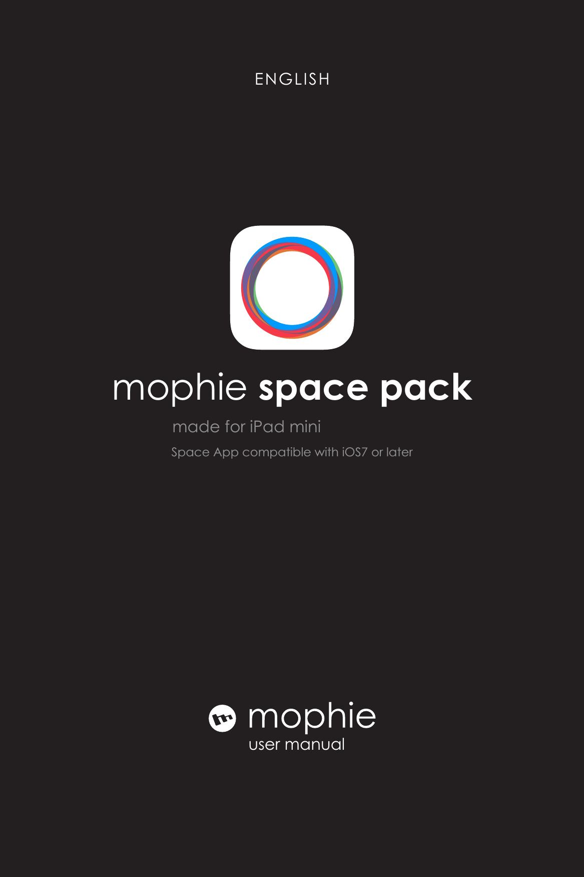 user manualENGLISHmophie space packmade for iPad miniSpace App compatible with iOS7 or later