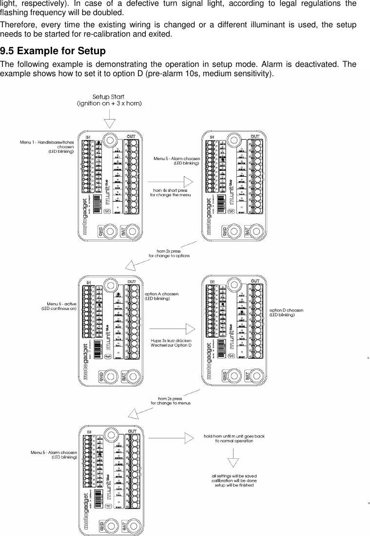 16 light,  respectively).  In  case  of  a  defective  turn  signal  light,  according  to  legal  regulations  the flashing frequency will be doubled. Therefore, every  time the  existing  wiring  is  changed  or a  different  illuminant is  used, the setup needs to be started for re-calibration and exited.  9.5 Example for Setup The following example is demonstrating the operation in setup mode. Alarm is deactivated. The example shows how to set it to option D (pre-alarm 10s, medium sensitivity).                                      