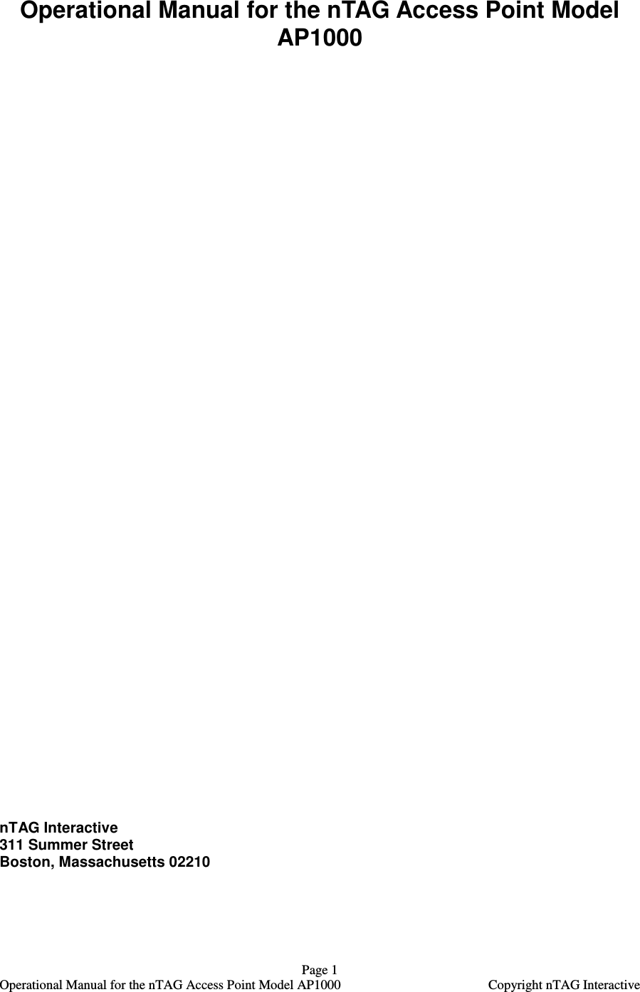   Page 1   Operational Manual for the nTAG Access Point Model AP1000  Copyright nTAG Interactive Operational Manual for the nTAG Access Point Model AP1000                                       nTAG Interactive  311 Summer Street Boston, Massachusetts 02210 