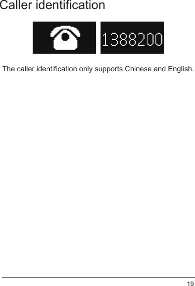 Caller identificationThe caller identification only supports Chinese and English.19