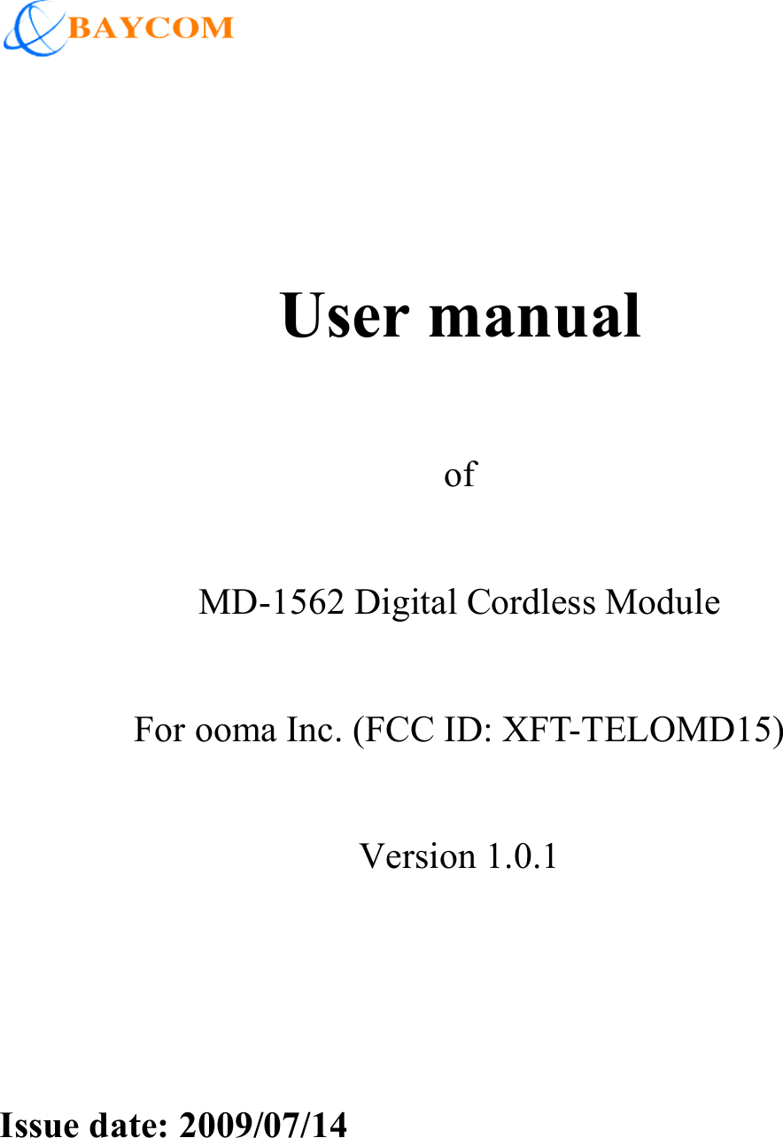     User manual  of  MD-1562 Digital Cordless Module    For ooma Inc. (FCC ID: XFT-TELOMD15)  Version 1.0.1   Issue date: 2009/07/14
