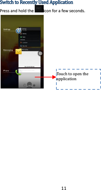 11 SSwwiittcchh  ttoo  RReecceennttllyy  UUsseedd  AApppplliiccaattiioonn  PPrreessss  aanndd  hhoolldd  tthheeiiccoonn  ffoorr  aa  ffeeww  sseeccoonnddss..        TToouucchh  ttoo  ooppeenn  tthhee  aapppplliiccaattiioonn    