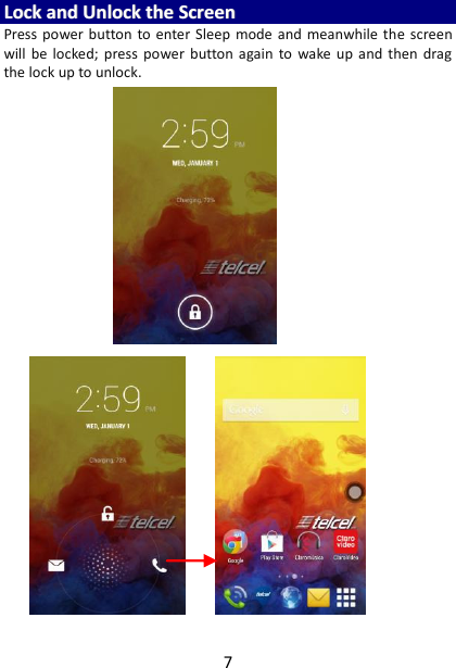 7 LLoocckk  aanndd  UUnnlloocckk  tthhee  SSccrreeeenn  Press power button to enter  Sleep  mode  and  meanwhile the  screen will  be locked;  press  power  button again  to  wake up  and  then  drag the lock up to unlock.     