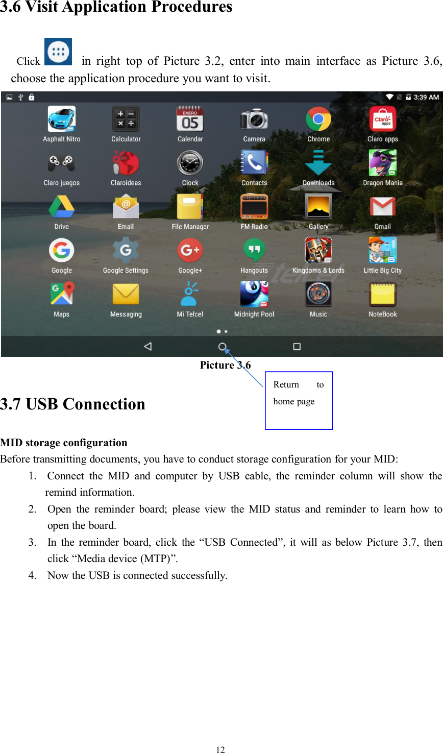 123.6 Visit Application ProceduresClick in right top of Picture 3.2, enter into main interface as Picture 3.6,choose the application procedure you want to visit.Picture 3.63.7 USB ConnectionMID storage configurationBefore transmitting documents, you have to conduct storage configuration for your MID:1. Connect the MID and computer by USB cable, the reminder column will show theremind information.2. Open the reminder board; please view the MID status and reminder to learn how toopen the board.3. In the reminder board, click the “USB Connected”, it will as below Picture 3.7, thenclick “Media device (MTP)”.4. Now the USB is connected successfully.Return tohome page