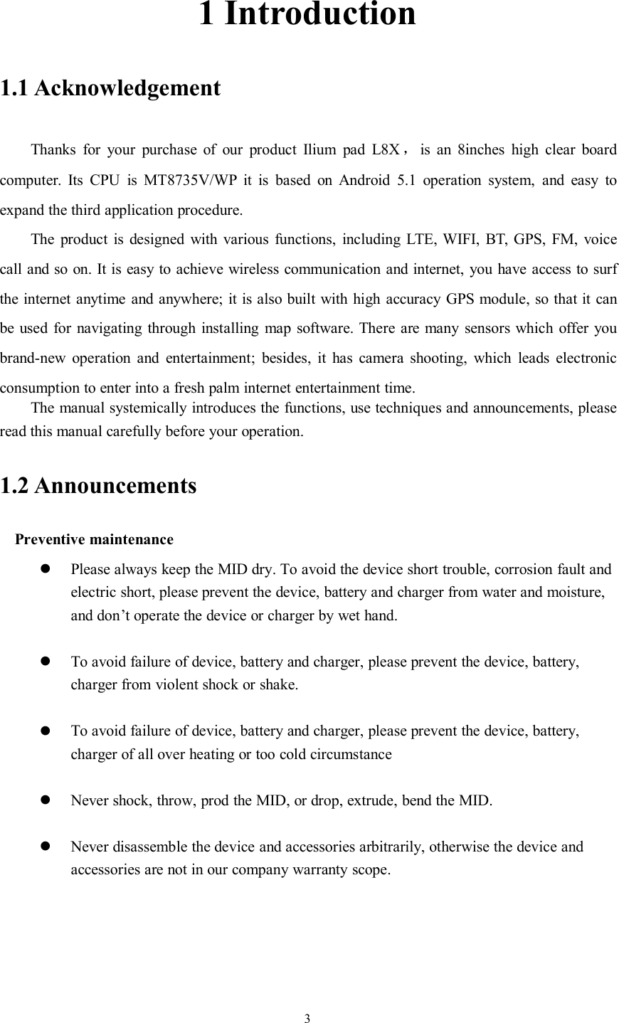 31 Introduction1.1 AcknowledgementThanks for your purchase of our product Ilium pad L8X ，is an 8inches high clear boardcomputer. Its CPU is MT8735V/WP it is based on Android 5.1 operation system, and easy toexpand the third application procedure.The product is designed with various functions, including LTE, WIFI, BT, GPS, FM, voicecall and so on. It is easy to achieve wireless communication and internet, you have access to surfthe internet anytime and anywhere; it is also built with high accuracy GPS module, so that it canbe used for navigating through installing map software. There are many sensors which offer youbrand-new operation and entertainment; besides, it has camera shooting, which leads electronicconsumption to enter into a fresh palm internet entertainment time.The manual systemically introduces the functions, use techniques and announcements, pleaseread this manual carefully before your operation.1.2 AnnouncementsPreventive maintenancePlease always keep the MID dry. To avoid the device short trouble, corrosion fault andelectric short, please prevent the device, battery and charger from water and moisture,and don’t operate the device or charger by wet hand.To avoid failure of device, battery and charger, please prevent the device, battery,charger from violent shock or shake.To avoid failure of device, battery and charger, please prevent the device, battery,charger of all over heating or too cold circumstanceNever shock, throw, prod the MID, or drop, extrude, bend the MID.Never disassemble the device and accessories arbitrarily, otherwise the device andaccessories are not in our company warranty scope.