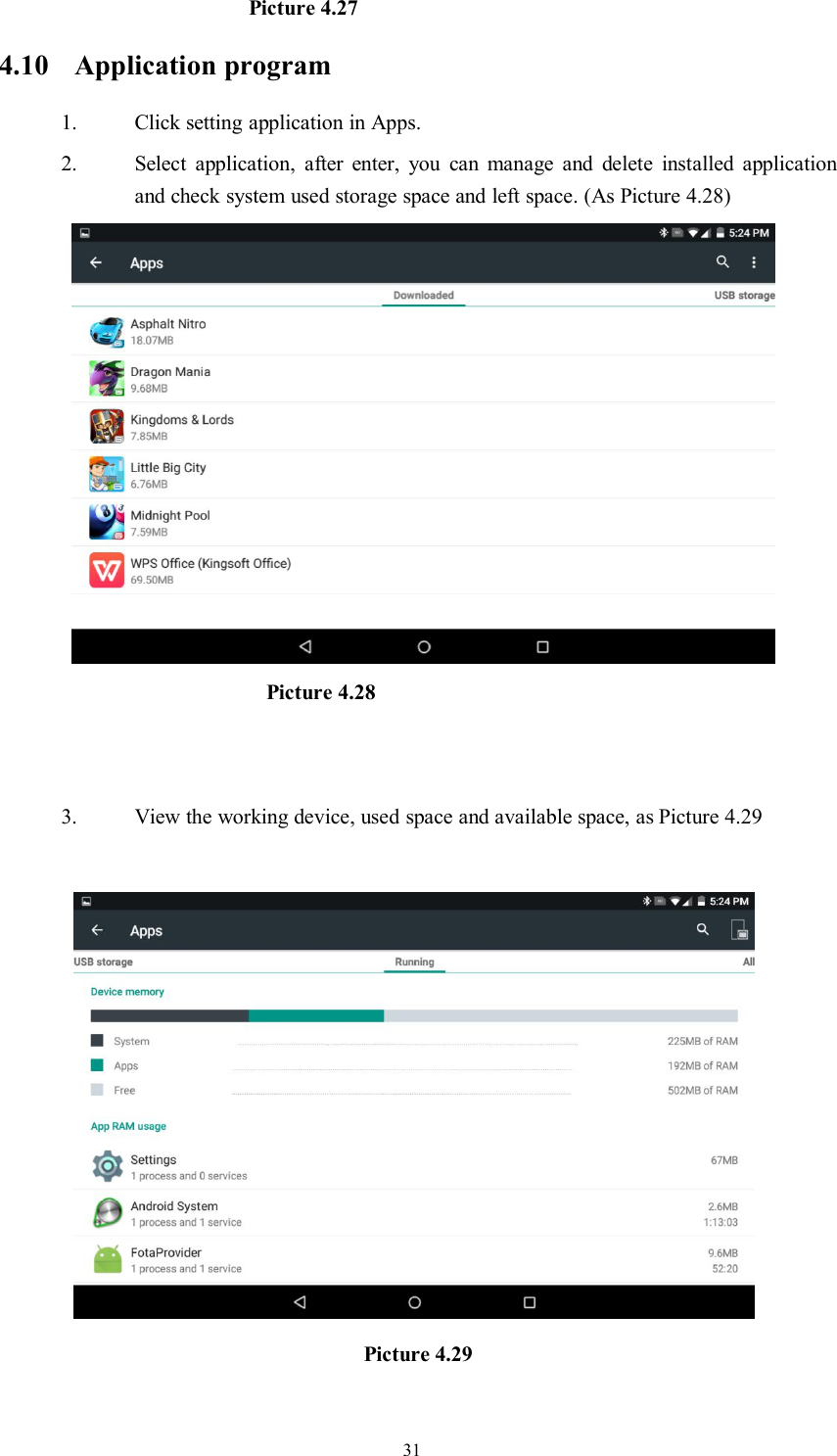 31Picture 4.274.10 Application program1. Click setting application in Apps.2. Select application, after enter, you can manage and delete installed applicationand check system used storage space and left space. (As Picture 4.28)Picture 4.283. View the working device, used space and available space, as Picture 4.29Picture 4.29