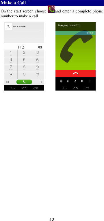 12 Make a Call   On the start screen choose and enter a complete phone number to make a call.                     