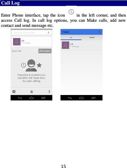 15 Call Log Enter  Phone  interface,  tap the  icon in the  left corner, and then access  Call  log.  In  call  log  options,  you  can  Make  calls,  add  new contact and send message etc.             