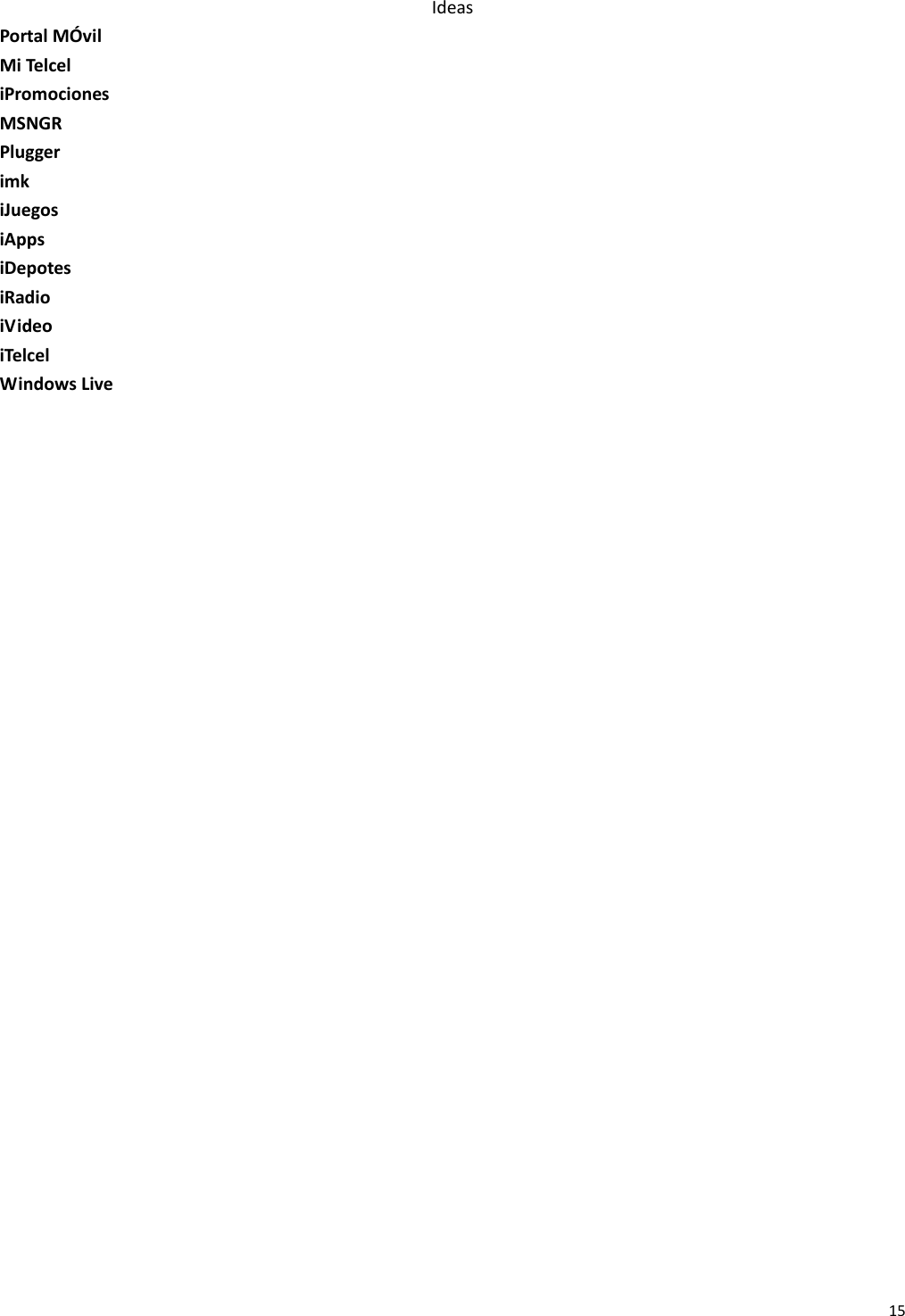 15IdeasPortalMÓvilMiTelceliPromocionesMSNGRPluggerimkiJuegosiAppsiDepotesiRadioiVideoiTelcelWindowsLive