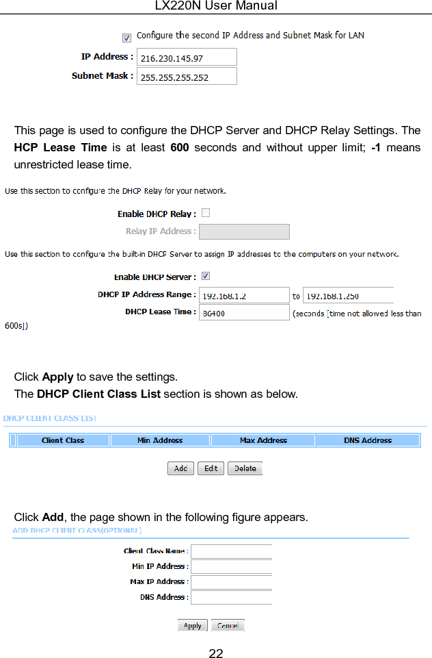 LX220N User Manual 22   This page is used to configure the DHCP Server and DHCP Relay Settings. The HCP  Lease  Time  is  at  least  600  seconds  and  without  upper  limit;  -1  means unrestricted lease time.   Click Apply to save the settings. The DHCP Client Class List section is shown as below.   Click Add, the page shown in the following figure appears.  