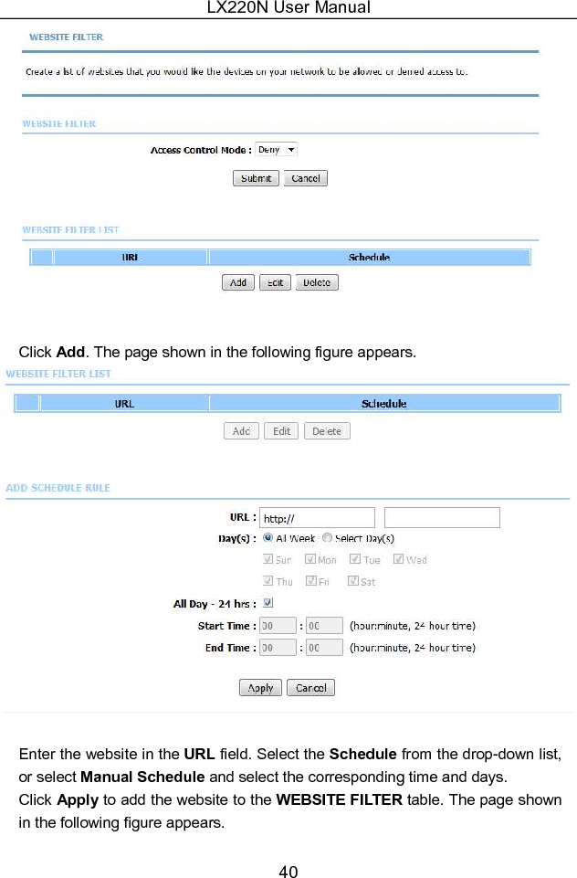 LX220N User Manual 40   Click Add. The page shown in the following figure appears.   Enter the website in the URL field. Select the Schedule from the drop-down list, or select Manual Schedule and select the corresponding time and days. Click Apply to add the website to the WEBSITE FILTER table. The page shown in the following figure appears. 