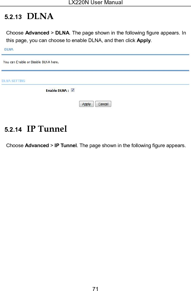 LX220N User Manual 71 5.2.13  DLNA Choose Advanced &gt; DLNA. The page shown in the following figure appears. In this page, you can choose to enable DLNA, and then click Apply.    5.2.14  IP Tunnel Choose Advanced &gt; IP Tunnel. The page shown in the following figure appears. 